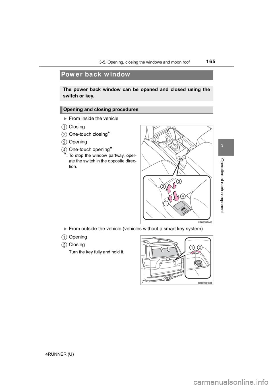 TOYOTA 4RUNNER 2022 Owners Manual 1653-5. Opening, closing the windows and moon roof
3
Operation of each component
4RUNNER (U)
From inside the vehicle
Closing
One-touch closing
*
Opening
One-touch opening
*
*
: To stop the windo TOYOTA 4RUNNER 2022 Owners Manual 1653-5. Opening, closing the windows and moon roof
3
Operation of each component
4RUNNER (U)
From inside the vehicle
Closing
One-touch closing
*
Opening
One-touch opening
*
*
: To stop the windo
