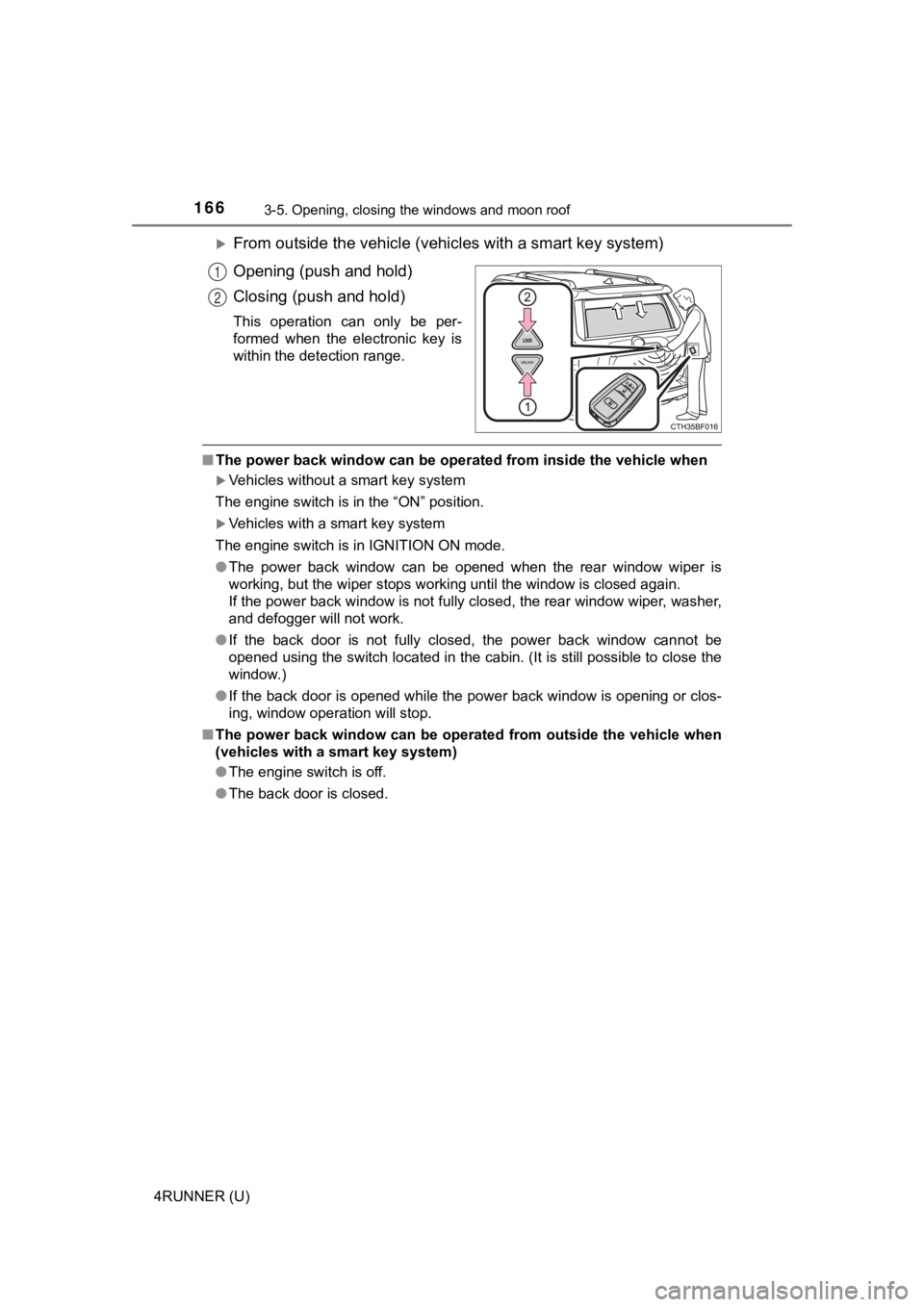 TOYOTA 4RUNNER 2022 Owners Manual 1663-5. Opening, closing the windows and moon roof
4RUNNER (U)
From outside the vehicle (vehicl es with a smart key system)
Opening (push and hold)
Closing (push and hold)
This operation can onl TOYOTA 4RUNNER 2022 Owners Manual 1663-5. Opening, closing the windows and moon roof
4RUNNER (U)
From outside the vehicle (vehicl es with a smart key system)
Opening (push and hold)
Closing (push and hold)
This operation can onl
