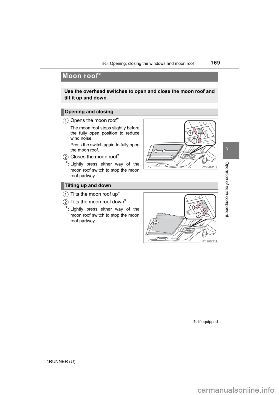 TOYOTA 4RUNNER 2022 Owners Manual 1693-5. Opening, closing the windows and moon roof
3
Operation of each component
4RUNNER (U)
Opens the moon roof*
The moon roof stops slightly before
the fully open position to reduce
wind noise. TOYOTA 4RUNNER 2022 Owners Manual 1693-5. Opening, closing the windows and moon roof
3
Operation of each component
4RUNNER (U)
Opens the moon roof*
The moon roof stops slightly before
the fully open position to reduce
wind noise.