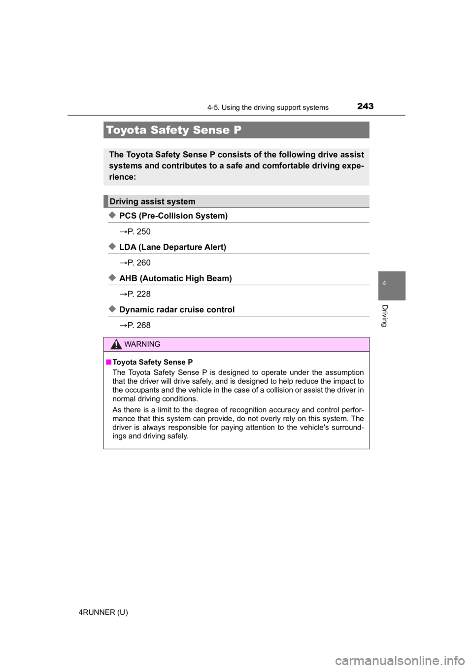 TOYOTA 4RUNNER 2022 Owners Manual 243
4
Driving
4RUNNER (U)
4-5. Using the driving support systems
◆PCS (Pre-Collision System)
P. 2 5 0
◆LDA (Lane Departure Alert)
P. 2 6 0
◆AHB (Automatic High Beam)
P. 2 2 8
◆D TOYOTA 4RUNNER 2022 Owners Manual 243
4
Driving
4RUNNER (U)
4-5. Using the driving support systems
◆PCS (Pre-Collision System)
P. 2 5 0
◆LDA (Lane Departure Alert)
P. 2 6 0
◆AHB (Automatic High Beam)
P. 2 2 8
◆D