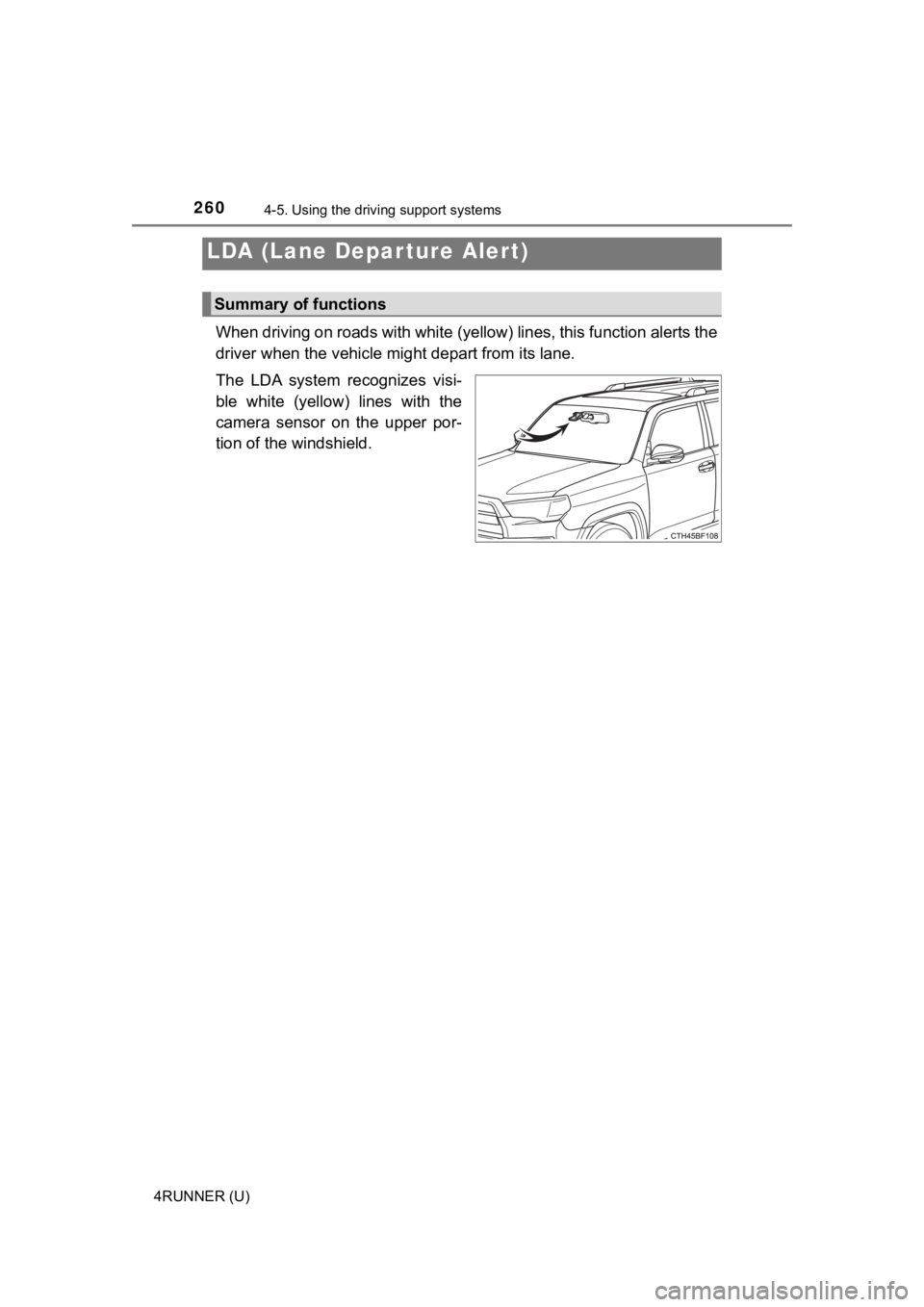 TOYOTA 4RUNNER 2022 Owners Manual 2604-5. Using the driving support systems
4RUNNER (U)
When driving on roads with white (yellow) lines, this function alerts the
driver when the vehicle mi ght depart from its lane.
The LDA system TOYOTA 4RUNNER 2022 Owners Manual 2604-5. Using the driving support systems
4RUNNER (U)
When driving on roads with white (yellow) lines, this function alerts the
driver when the vehicle mi ght depart from its lane.
The LDA system