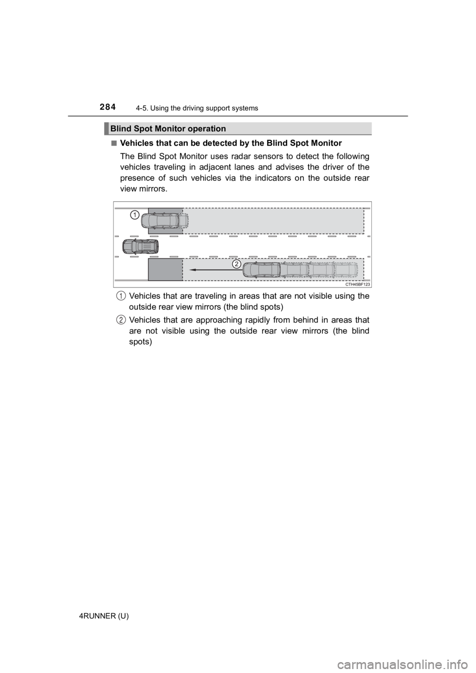 TOYOTA 4RUNNER 2022 Owners Guide 2844-5. Using the driving support systems
4RUNNER (U)■
Vehicles that can be detected
by the Blind Spot Monitor
The Blind Spot Monitor uses radar sensors to detect the followi ng
vehicles TOYOTA 4RUNNER 2022 Owners Guide 2844-5. Using the driving support systems
4RUNNER (U)■
Vehicles that can be detected
by the Blind Spot Monitor
The Blind Spot Monitor uses radar sensors to detect the followi ng
vehicles