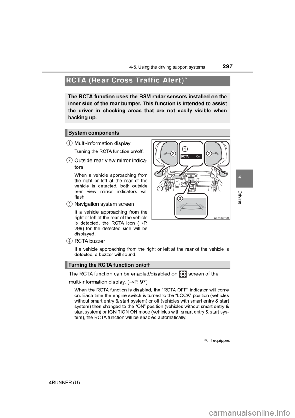TOYOTA 4RUNNER 2022 Owners Guide 2974-5. Using the driving support systems
4
Driving
4RUNNER (U)
Multi-information display
Turning the RCTA function on/off.
Outside rear view mirror indica-
tors
When a vehicle approaching from
th TOYOTA 4RUNNER 2022 Owners Guide 2974-5. Using the driving support systems
4
Driving
4RUNNER (U)
Multi-information display
Turning the RCTA function on/off.
Outside rear view mirror indica-
tors
When a vehicle approaching from
th