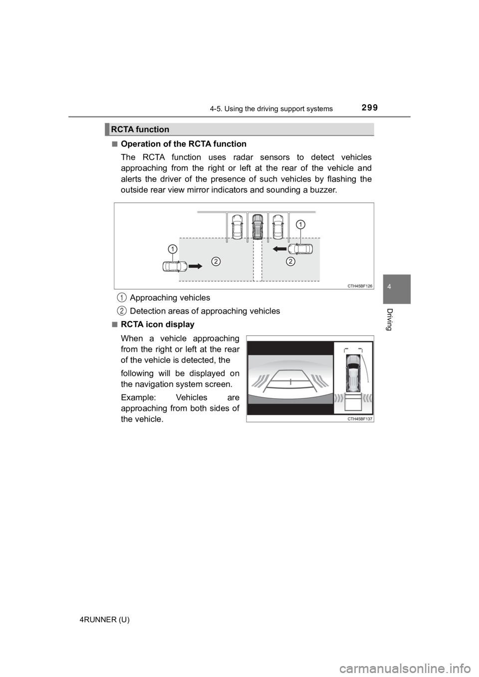 TOYOTA 4RUNNER 2022 Owners Manual 2994-5. Using the driving support systems
4
Driving
4RUNNER (U)■
Operation of the RCTA function
The RCTA function uses radar
sensors to detect vehicles
approaching from the right or le TOYOTA 4RUNNER 2022 Owners Manual 2994-5. Using the driving support systems
4
Driving
4RUNNER (U)■
Operation of the RCTA function
The RCTA function uses radar
sensors to detect vehicles
approaching from the right or le