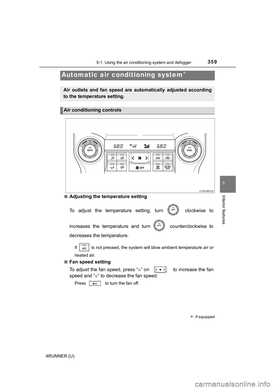 TOYOTA 4RUNNER 2022 Owners Manual 3595-1. Using the air conditioning system and defogger
5
Interior features
4RUNNER (U)■
Adjusting the temperature setting
To adjust the temperature setting, turn clockwise to
increases the TOYOTA 4RUNNER 2022 Owners Manual 3595-1. Using the air conditioning system and defogger
5
Interior features
4RUNNER (U)■
Adjusting the temperature setting
To adjust the temperature setting, turn clockwise to
increases the