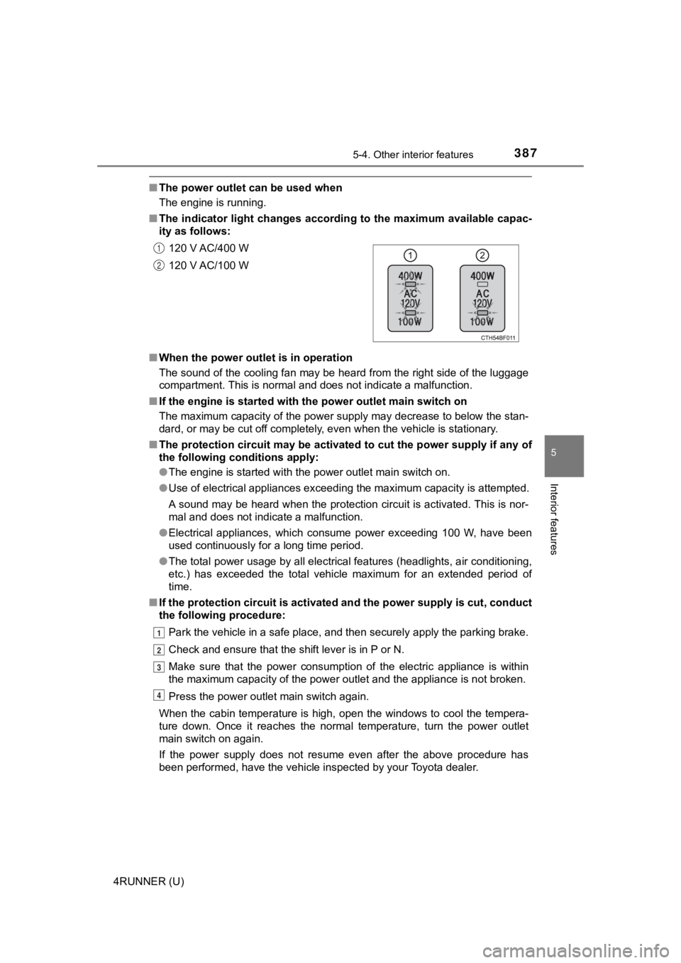 TOYOTA 4RUNNER 2022 Owners Guide 3875-4. Other interior features
5
Interior features
4RUNNER (U)
■The power outlet can be used when
The engine is running.
■ The indicator light changes acco rding to the maximum available capac-
i TOYOTA 4RUNNER 2022 Owners Guide 3875-4. Other interior features
5
Interior features
4RUNNER (U)
■The power outlet can be used when
The engine is running.
■ The indicator light changes acco rding to the maximum available capac-
i