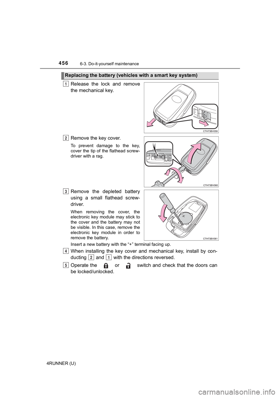 TOYOTA 4RUNNER 2022 Owners Manual 4566-3. Do-it-yourself maintenance
4RUNNER (U)
Release the lock and remove
the mechanical key.
Remove the key cover.
To prevent damage to the key,
cover the tip of the flathead screw-
driver TOYOTA 4RUNNER 2022 Owners Manual 4566-3. Do-it-yourself maintenance
4RUNNER (U)
Release the lock and remove
the mechanical key.
Remove the key cover.
To prevent damage to the key,
cover the tip of the flathead screw-
driver