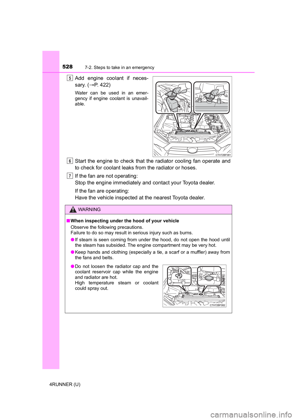 TOYOTA 4RUNNER 2022 Owners Manual 5287-2. Steps to take in an emergency
4RUNNER (U)
Add engine coolant if neces-
sary. (P. 422)
Water can be used in an emer-
gency if engine coolant is unavail-
able.
Start the engi TOYOTA 4RUNNER 2022 Owners Manual 5287-2. Steps to take in an emergency
4RUNNER (U)
Add engine coolant if neces-
sary. (P. 422)
Water can be used in an emer-
gency if engine coolant is unavail-
able.
Start the engi