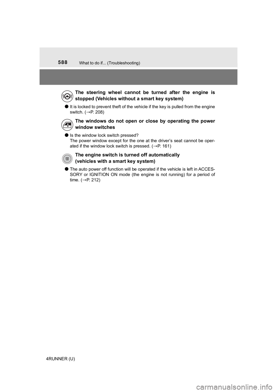 TOYOTA 4RUNNER 2022 Owners Manual 588What to do if... (Troubleshooting)
4RUNNER (U)
●It is locked to prevent theft of the vehicle if the key is pulled from the engine
switch. (P. 208)
●Is the window lock switch pressed?
The po TOYOTA 4RUNNER 2022 Owners Manual 588What to do if... (Troubleshooting)
4RUNNER (U)
●It is locked to prevent theft of the vehicle if the key is pulled from the engine
switch. (P. 208)
●Is the window lock switch pressed?
The po
