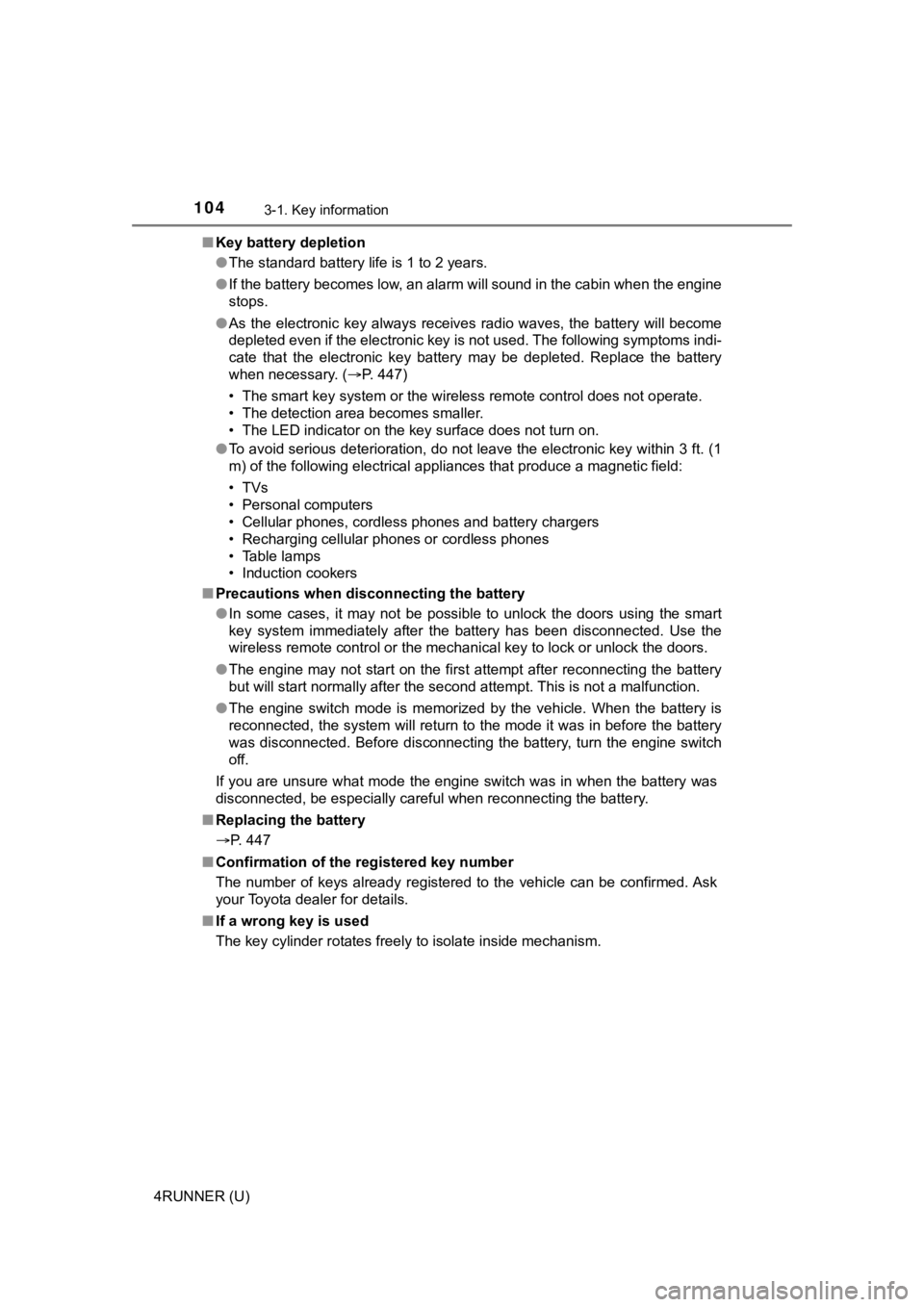 TOYOTA 4RUNNER 2023 Owners Manual 1043-1. Key information
4RUNNER (U)■
Key battery depletion
●The standard battery life is 1 to 2 years.
● If the battery becomes low, an alarm will sound in the cabin wh en the engine
stops.
● TOYOTA 4RUNNER 2023 Owners Manual 1043-1. Key information
4RUNNER (U)■
Key battery depletion
●The standard battery life is 1 to 2 years.
● If the battery becomes low, an alarm will sound in the cabin wh en the engine
stops.
●