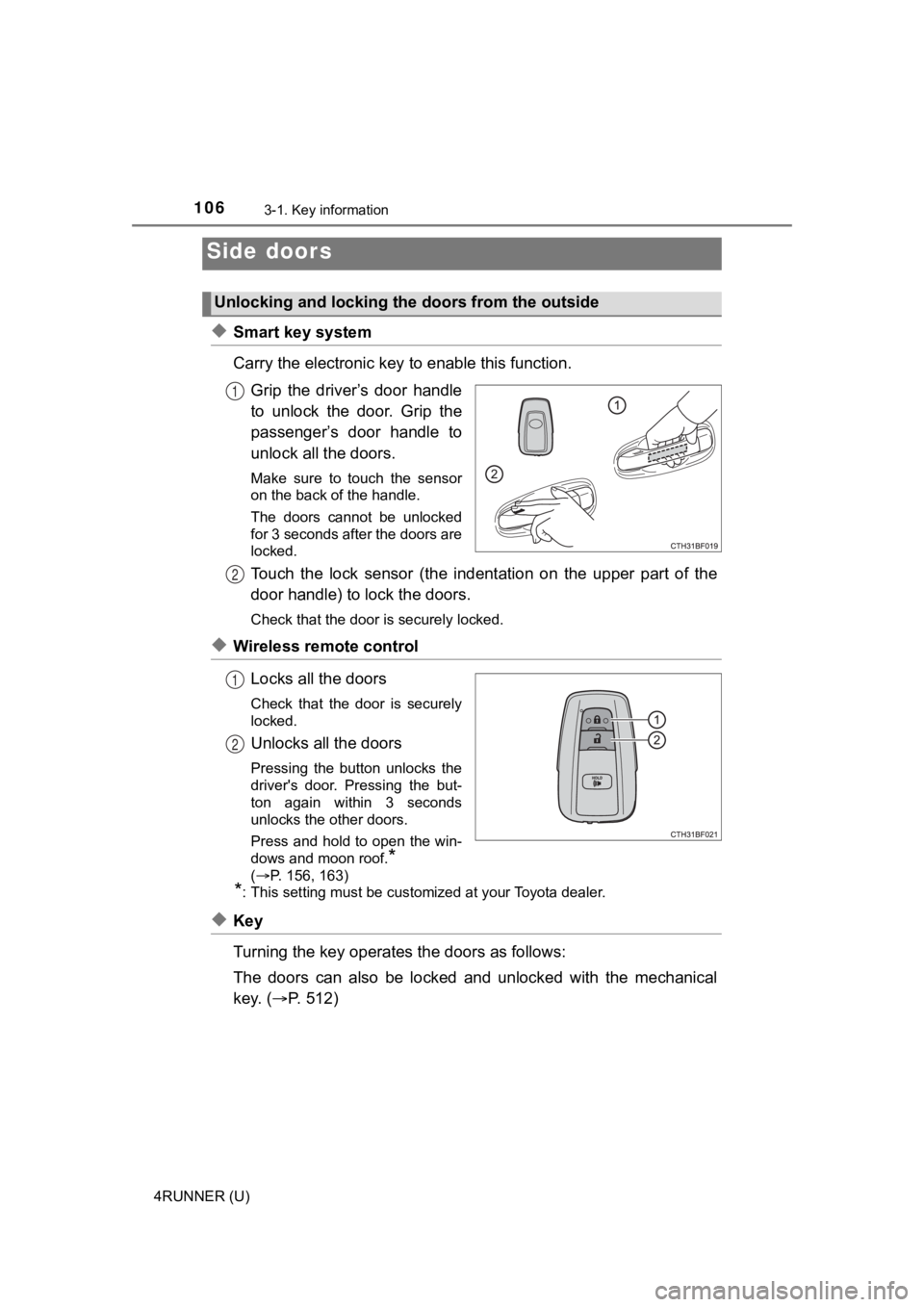 TOYOTA 4RUNNER 2023 Owners Manual 1063-1. Key information
4RUNNER (U)
◆Smart key system
Carry the electronic key to enable this function.
Grip the driver’s door handle
to unlock the door. Grip the
passenger’s door han TOYOTA 4RUNNER 2023 Owners Manual 1063-1. Key information
4RUNNER (U)
◆Smart key system
Carry the electronic key to enable this function.
Grip the driver’s door handle
to unlock the door. Grip the
passenger’s door han
