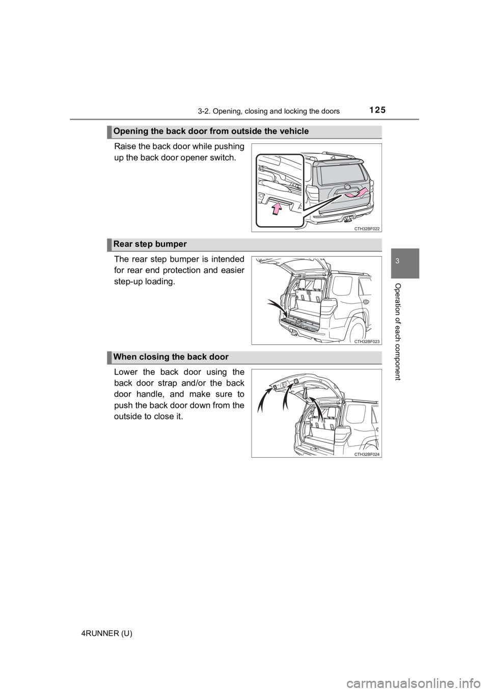 TOYOTA 4RUNNER 2023 Owners Manual 1253-2. Opening, closing and locking the doors
3
Operation of each component
4RUNNER (U)
Raise the back door while pushing
up the back door opener switch.
The rear step bumper is intended
for re TOYOTA 4RUNNER 2023 Owners Manual 1253-2. Opening, closing and locking the doors
3
Operation of each component
4RUNNER (U)
Raise the back door while pushing
up the back door opener switch.
The rear step bumper is intended
for re