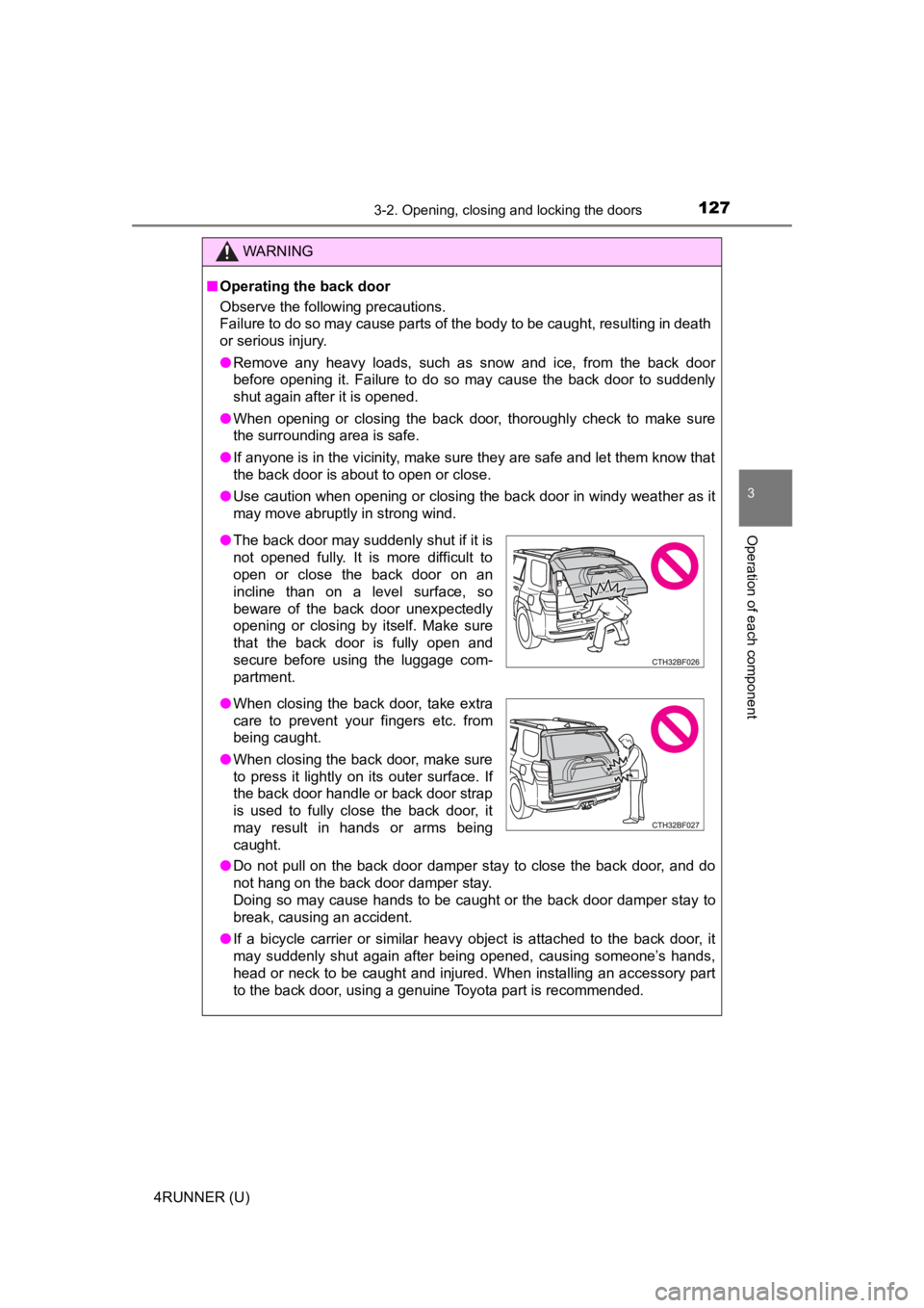 TOYOTA 4RUNNER 2023 Owners Manual 1273-2. Opening, closing and locking the doors
3
Operation of each component
4RUNNER (U)
WARNING
■Operating the back door
Observe the following precautions.
Failure to do so may cause parts of the b TOYOTA 4RUNNER 2023 Owners Manual 1273-2. Opening, closing and locking the doors
3
Operation of each component
4RUNNER (U)
WARNING
■Operating the back door
Observe the following precautions.
Failure to do so may cause parts of the b