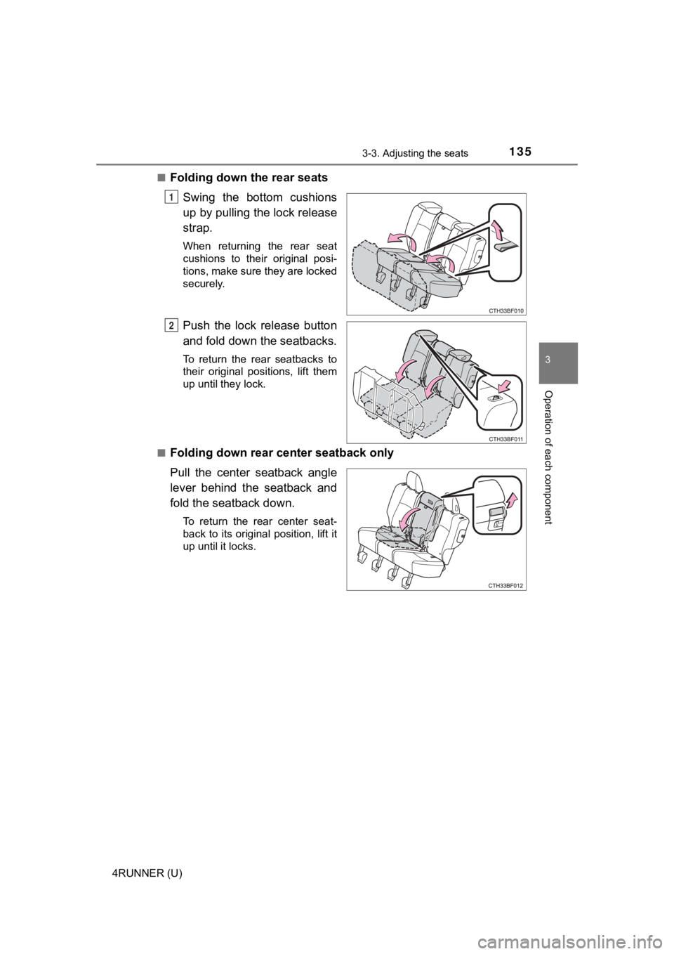 TOYOTA 4RUNNER 2023  Owners Manual 1353-3. Adjusting the seats
3
Operation of each component
4RUNNER (U)■
Folding down the rear seats
Swing  the  bottom  cushions
up by pulling the lock release
strap.
When  returning  the  rear  seat