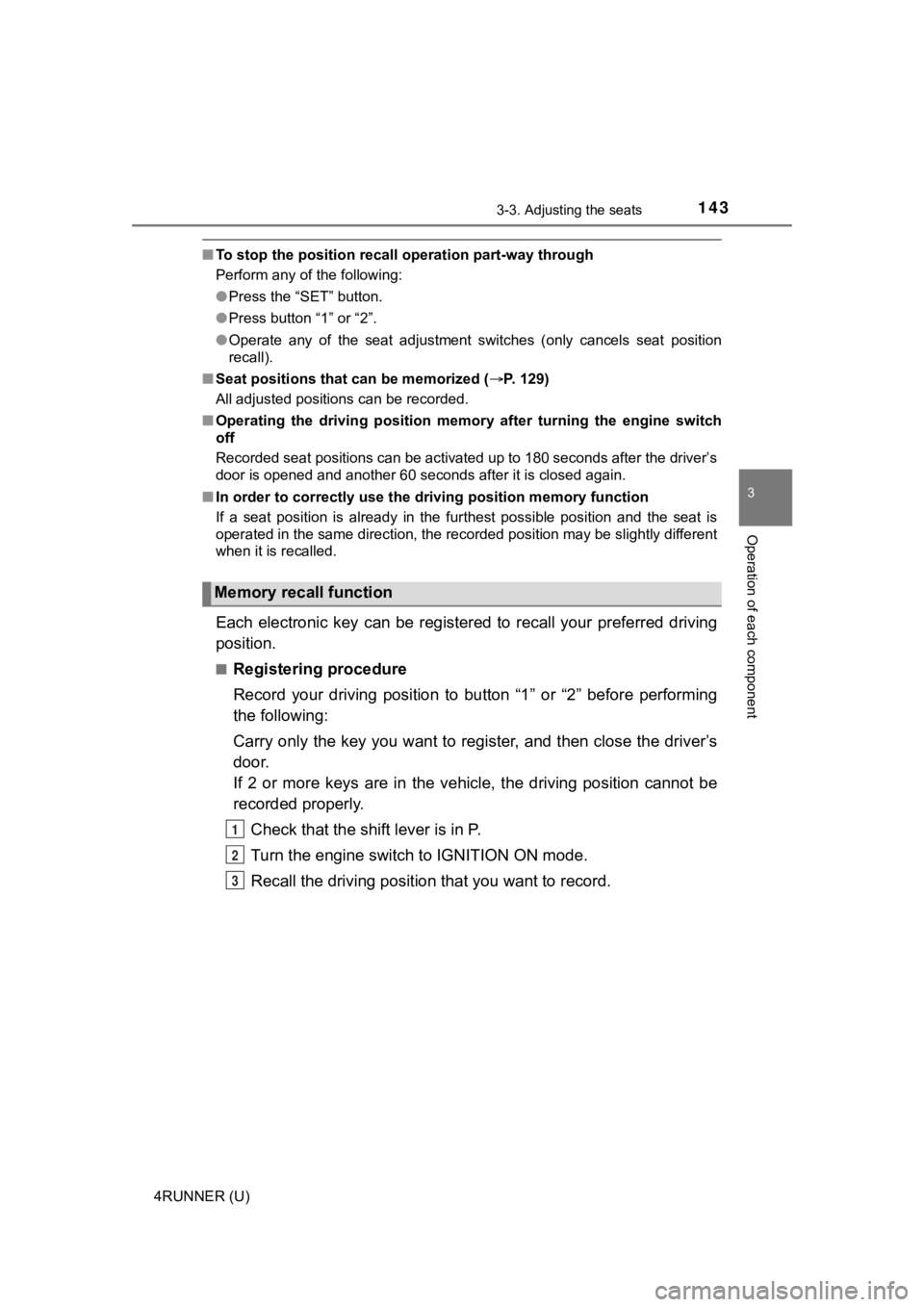 TOYOTA 4RUNNER 2023 User Guide 1433-3. Adjusting the seats
3
Operation of each component
4RUNNER (U)
■To stop the position recall operation part-way through
Perform any of the following:
●Press the “SET” button.
● Press b TOYOTA 4RUNNER 2023 User Guide 1433-3. Adjusting the seats
3
Operation of each component
4RUNNER (U)
■To stop the position recall operation part-way through
Perform any of the following:
●Press the “SET” button.
● Press b