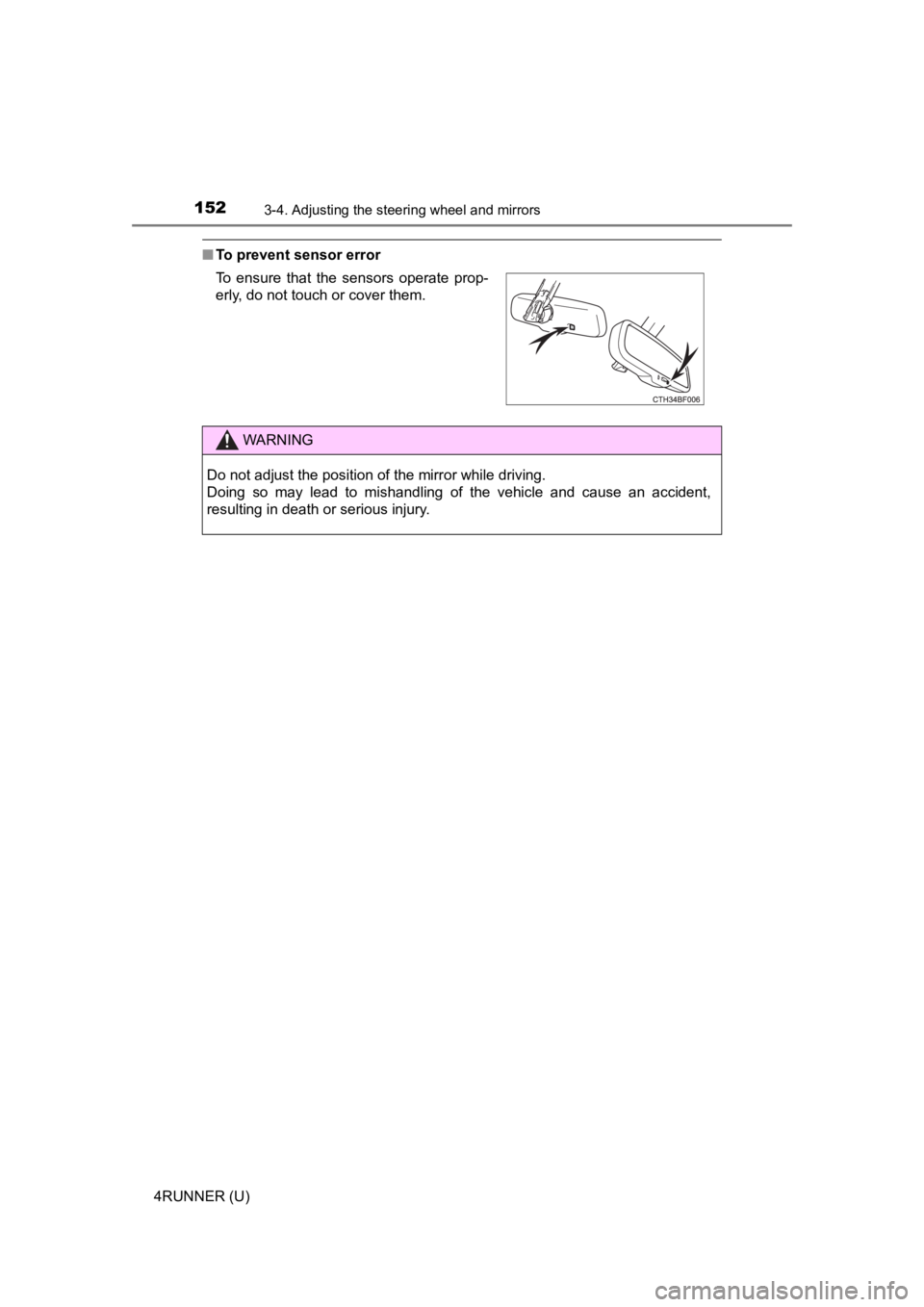 TOYOTA 4RUNNER 2023 Owners Manual 1523-4. Adjusting the steering wheel and mirrors
4RUNNER (U)
■To prevent sensor error
To ensure that the sensors operate prop-
erly, do not touch or cover them.
WARNING
Do not adjust the posi TOYOTA 4RUNNER 2023 Owners Manual 1523-4. Adjusting the steering wheel and mirrors
4RUNNER (U)
■To prevent sensor error
To ensure that the sensors operate prop-
erly, do not touch or cover them.
WARNING
Do not adjust the posi