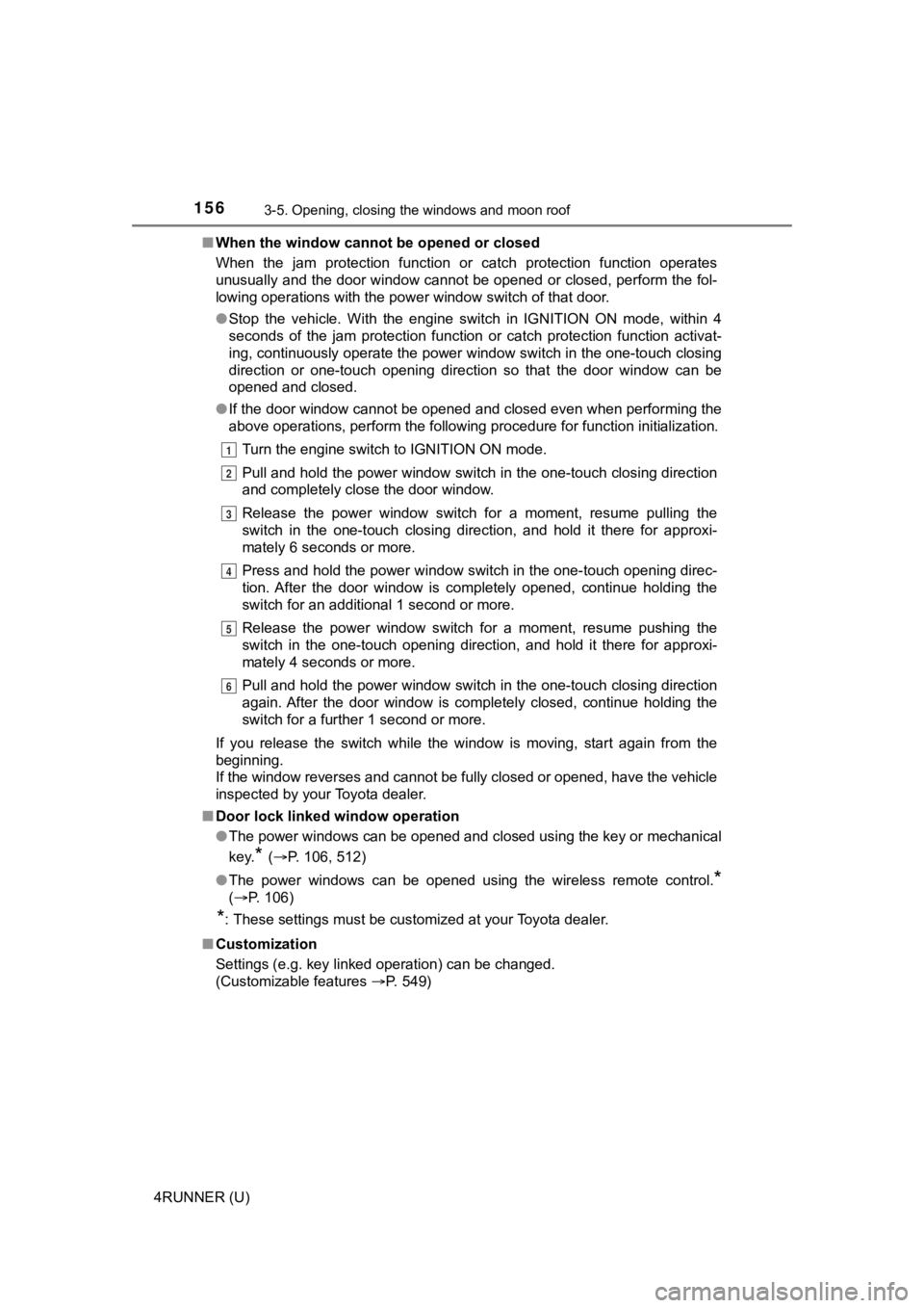 TOYOTA 4RUNNER 2023 Owners Manual 1563-5. Opening, closing the windows and moon roof
4RUNNER (U)■
When the window cannot be opened or closed
When the jam protection function or catch protection function o perates
unusually TOYOTA 4RUNNER 2023 Owners Manual 1563-5. Opening, closing the windows and moon roof
4RUNNER (U)■
When the window cannot be opened or closed
When the jam protection function or catch protection function o perates
unusually
