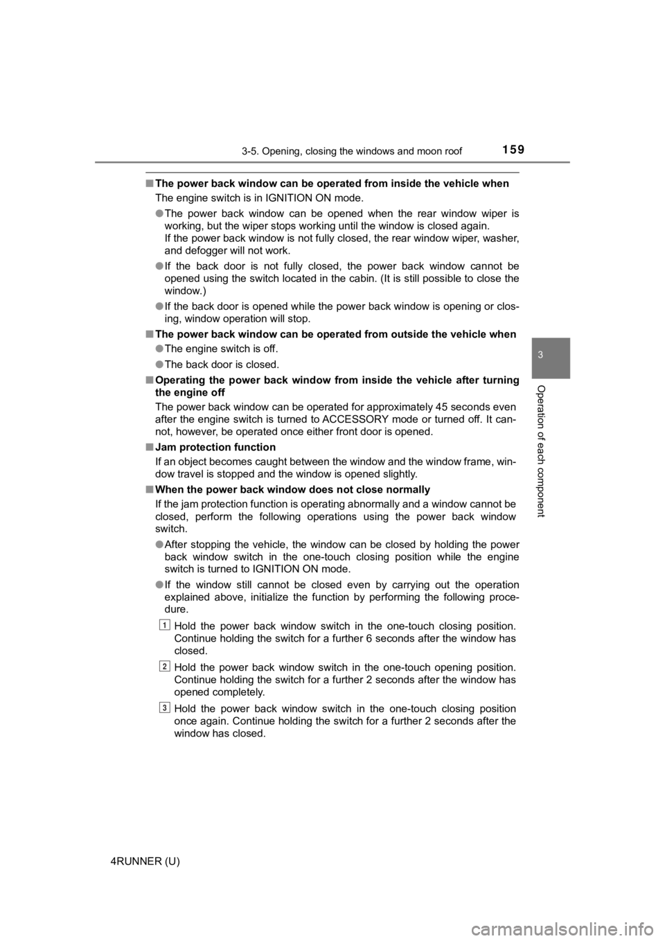 TOYOTA 4RUNNER 2023 Owners Manual 1593-5. Opening, closing the windows and moon roof
3
Operation of each component
4RUNNER (U)
■The power back window can be oper ated from inside the vehicle when
The engine switch is in IGNITION ON TOYOTA 4RUNNER 2023 Owners Manual 1593-5. Opening, closing the windows and moon roof
3
Operation of each component
4RUNNER (U)
■The power back window can be oper ated from inside the vehicle when
The engine switch is in IGNITION ON