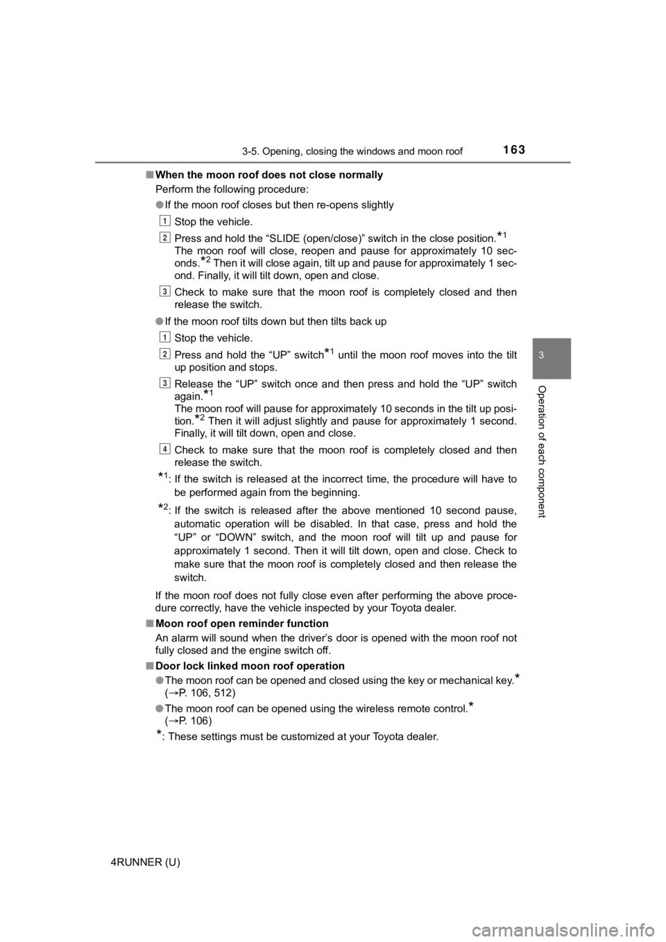 TOYOTA 4RUNNER 2023 Owners Manual 1633-5. Opening, closing the windows and moon roof
3
Operation of each component
4RUNNER (U)■
When the moon roof does not close normally
Perform the following procedure:
●If the moon roof closes b TOYOTA 4RUNNER 2023 Owners Manual 1633-5. Opening, closing the windows and moon roof
3
Operation of each component
4RUNNER (U)■
When the moon roof does not close normally
Perform the following procedure:
●If the moon roof closes b