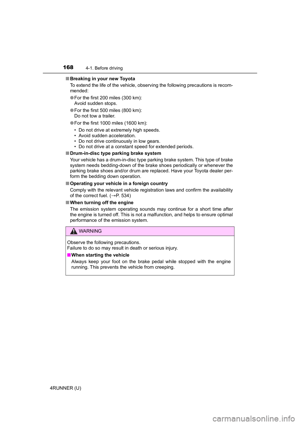 TOYOTA 4RUNNER 2023 User Guide 1684-1. Before driving
4RUNNER (U)■
Breaking in your new Toyota
To extend the life of the vehicle, observing the following prec autions is recom-
mended:
● For the first 200 miles (300 km):
Avoid TOYOTA 4RUNNER 2023 User Guide 1684-1. Before driving
4RUNNER (U)■
Breaking in your new Toyota
To extend the life of the vehicle, observing the following prec autions is recom-
mended:
● For the first 200 miles (300 km):
Avoid