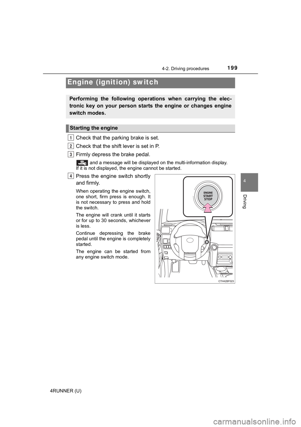 TOYOTA 4RUNNER 2023 Owners Manual 199
4
Driving
4RUNNER (U)
4-2. Driving procedures
Check that the parking brake is set.
Check that the shift lever is set in P.
Firmly depress the brake pedal.
and a message will be displayed on the m TOYOTA 4RUNNER 2023 Owners Manual 199
4
Driving
4RUNNER (U)
4-2. Driving procedures
Check that the parking brake is set.
Check that the shift lever is set in P.
Firmly depress the brake pedal.
and a message will be displayed on the m
