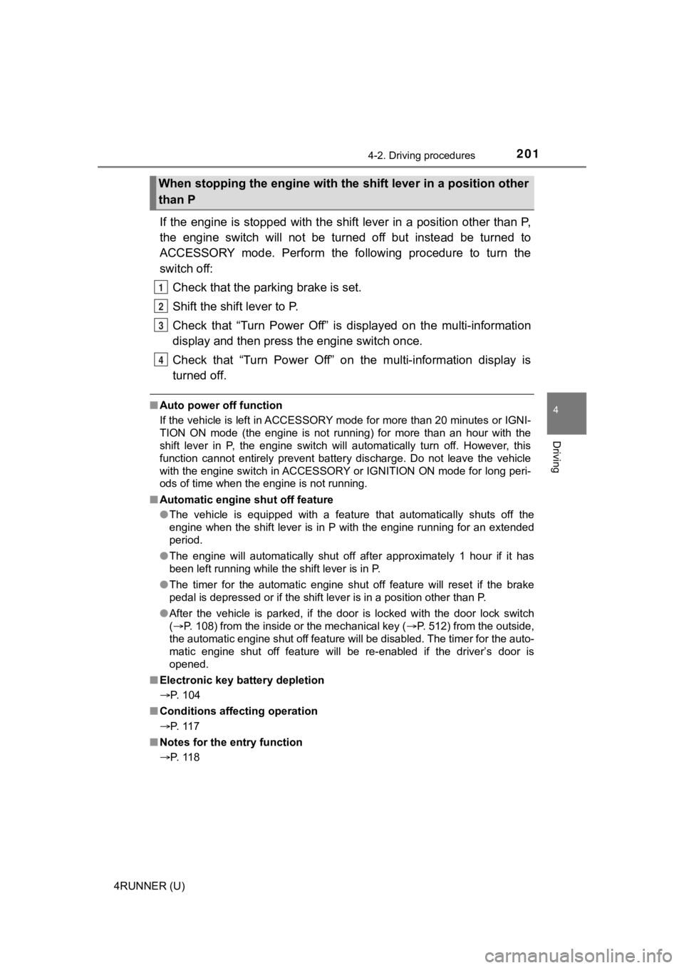 TOYOTA 4RUNNER 2023 Owners Manual 2014-2. Driving procedures
4
Driving
4RUNNER (U)
If the engine is stopped with the shift lever in a position other than P,
the engine switch will not be turned off but instead be turned t TOYOTA 4RUNNER 2023 Owners Manual 2014-2. Driving procedures
4
Driving
4RUNNER (U)
If the engine is stopped with the shift lever in a position other than P,
the engine switch will not be turned off but instead be turned t