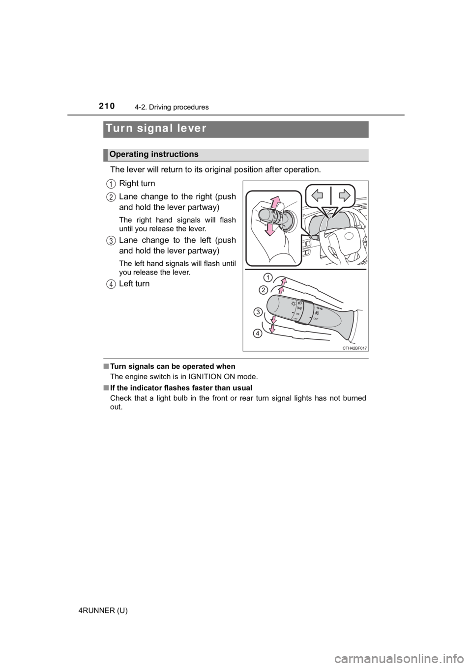 TOYOTA 4RUNNER 2023 User Guide 2104-2. Driving procedures
4RUNNER (U)
The lever will return to its original position after operation.
Right turn
Lane change to the right (push
and hold the lever partway)
The right hand sign TOYOTA 4RUNNER 2023 User Guide 2104-2. Driving procedures
4RUNNER (U)
The lever will return to its original position after operation.
Right turn
Lane change to the right (push
and hold the lever partway)
The right hand sign
