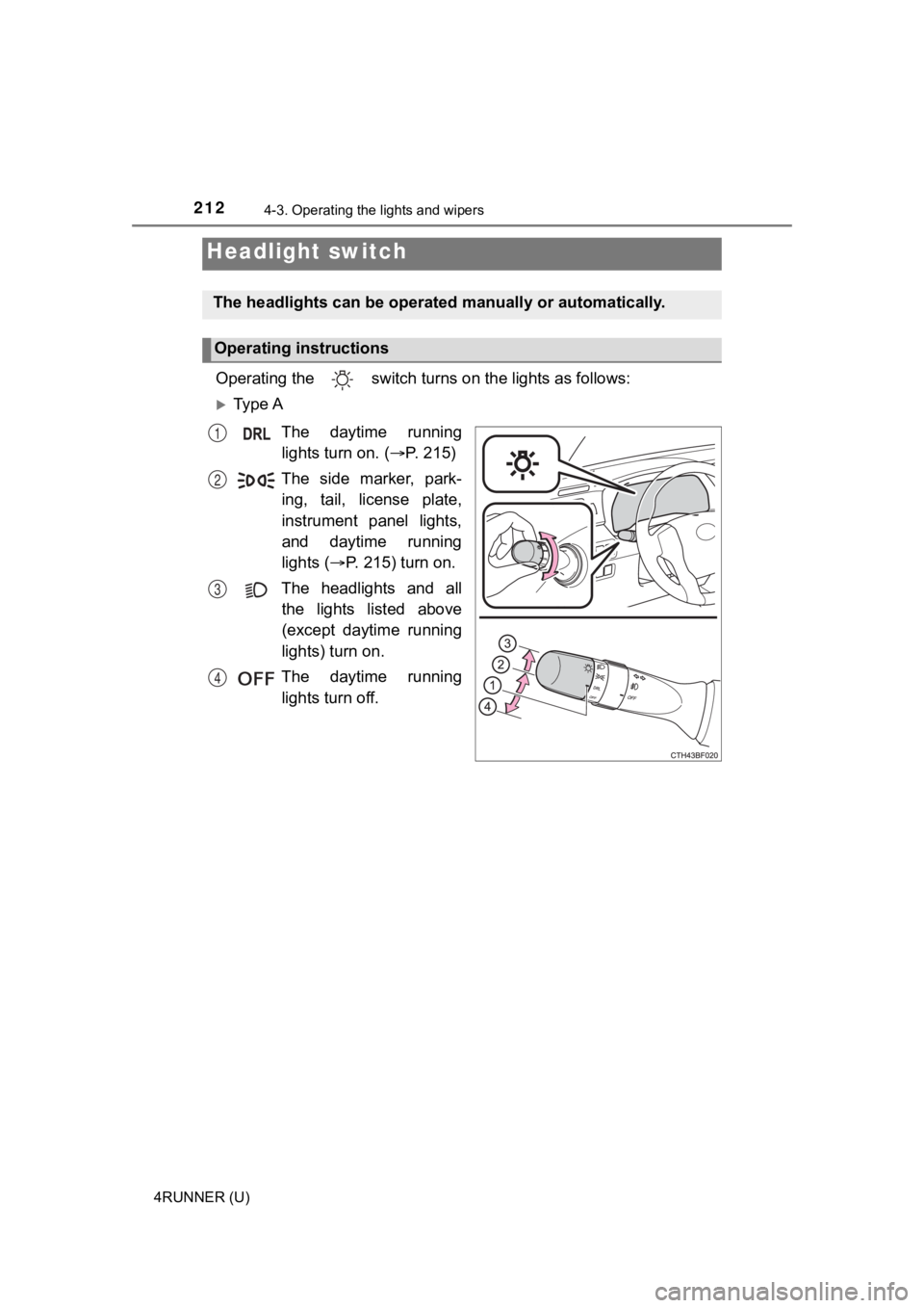 TOYOTA 4RUNNER 2023 Owners Manual 212
4RUNNER (U)
4-3. Operating the lights and wipers
Operating the switch turns on the lights as follows:
Ty p e A
The daytime runninglights turn on. ( P. 215)
The side marker, park- ing TOYOTA 4RUNNER 2023 Owners Manual 212
4RUNNER (U)
4-3. Operating the lights and wipers
Operating the switch turns on the lights as follows:
Ty p e A
The daytime runninglights turn on. ( P. 215)
The side marker, park- ing