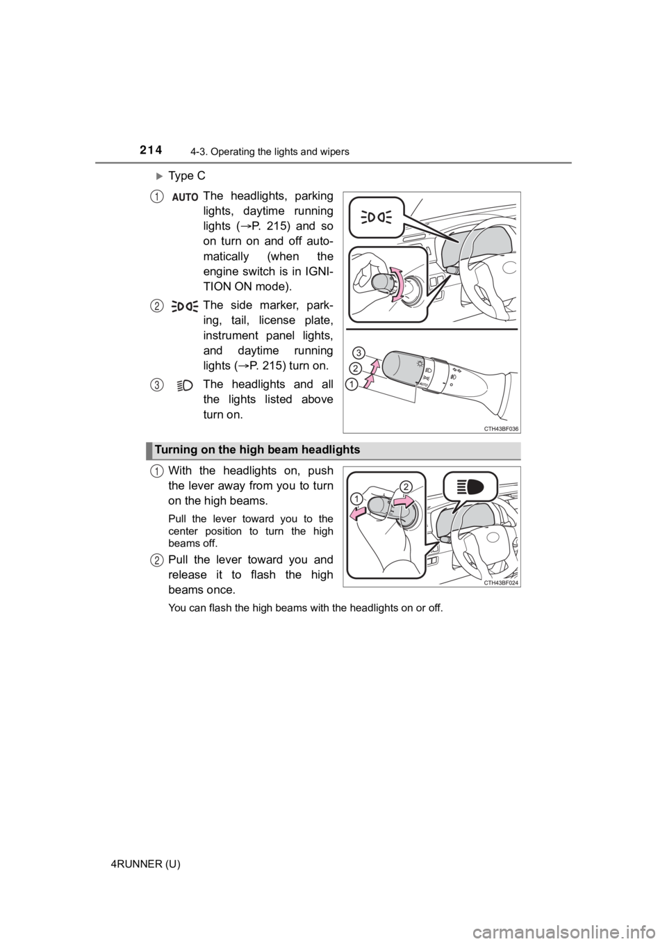 TOYOTA 4RUNNER 2023 Owners Manual 2144-3. Operating the lights and wipers
4RUNNER (U)
Ty p e CThe headlights, parkinglights, daytime running
lights ( P. 215) and so
on turn on and off auto-
matically (when the
e TOYOTA 4RUNNER 2023 Owners Manual 2144-3. Operating the lights and wipers
4RUNNER (U)
Ty p e CThe headlights, parkinglights, daytime running
lights ( P. 215) and so
on turn on and off auto-
matically (when the
e