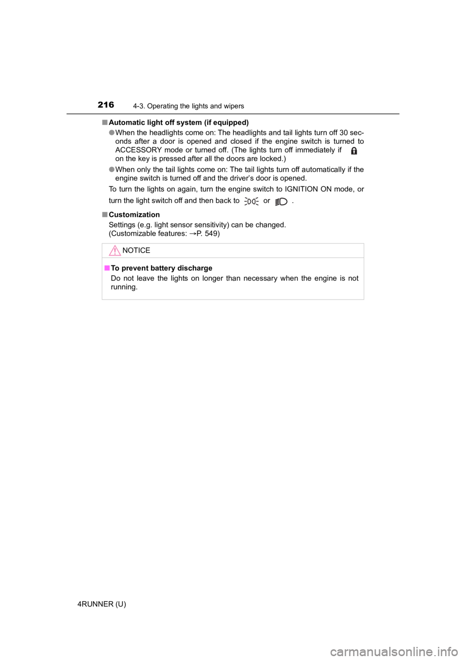 TOYOTA 4RUNNER 2023  Owners Manual 2164-3. Operating the lights and wipers
4RUNNER (U)■
Automatic light off system (if equipped)
●When the headlights come on: The headlights and tail lights turn off 30 sec-
onds  after  a  door  is