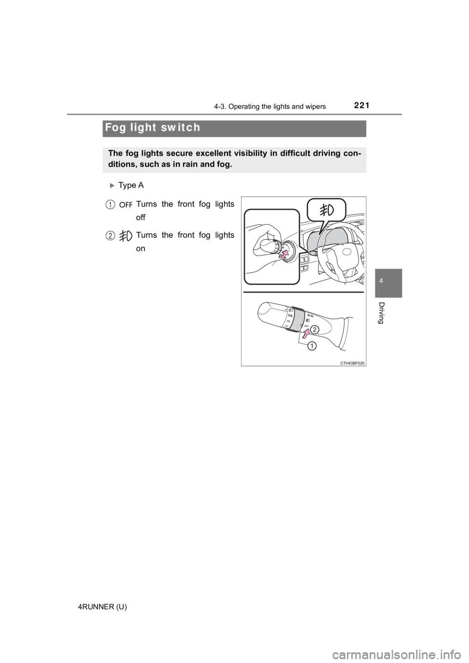 TOYOTA 4RUNNER 2023 Owners Manual 2214-3. Operating the lights and wipers
4
Driving
4RUNNER (U)
Ty p e A
Turns the front fog lights
off
Turns the front fog lights
on
Fog light switch
The fog lights secure excellent vi TOYOTA 4RUNNER 2023 Owners Manual 2214-3. Operating the lights and wipers
4
Driving
4RUNNER (U)
Ty p e A
Turns the front fog lights
off
Turns the front fog lights
on
Fog light switch
The fog lights secure excellent vi