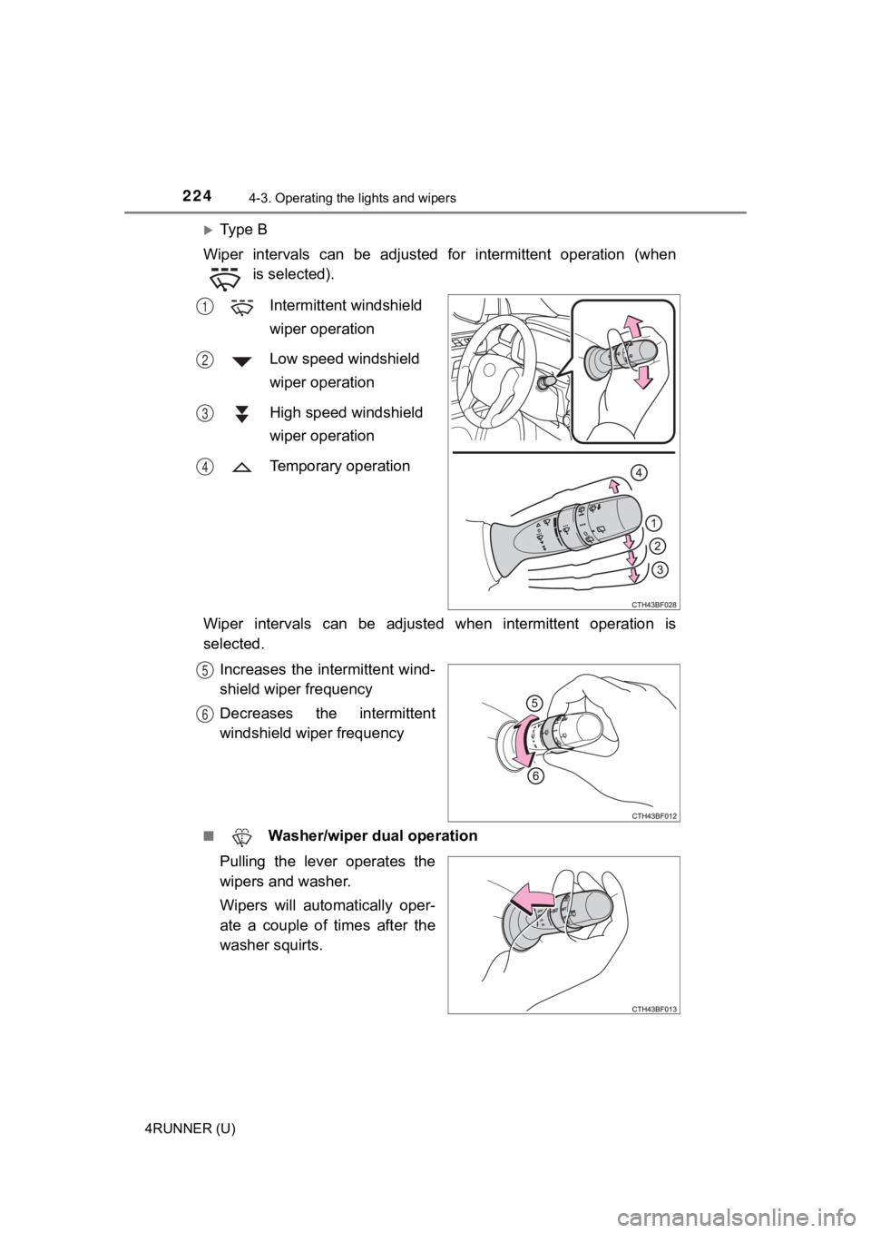 TOYOTA 4RUNNER 2023 Owners Manual 2244-3. Operating the lights and wipers
4RUNNER (U)
Ty p e B
Wiper intervals can be adjusted for intermittent operation (whe n
is selected).
Intermittent windshield
wiper operation
Low TOYOTA 4RUNNER 2023 Owners Manual 2244-3. Operating the lights and wipers
4RUNNER (U)
Ty p e B
Wiper intervals can be adjusted for intermittent operation (whe n
is selected).
Intermittent windshield
wiper operation
Low