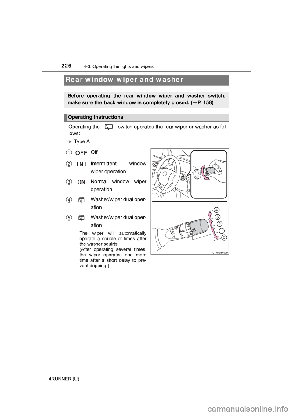 TOYOTA 4RUNNER 2023 Owners Manual 2264-3. Operating the lights and wipers
4RUNNER (U)
Operating the switch operates the rear wiper or washer as fol-
lows:
Ty p e AOff
Intermittent window
wiper operation
Normal window wiper
op TOYOTA 4RUNNER 2023 Owners Manual 2264-3. Operating the lights and wipers
4RUNNER (U)
Operating the switch operates the rear wiper or washer as fol-
lows:
Ty p e AOff
Intermittent window
wiper operation
Normal window wiper
op
