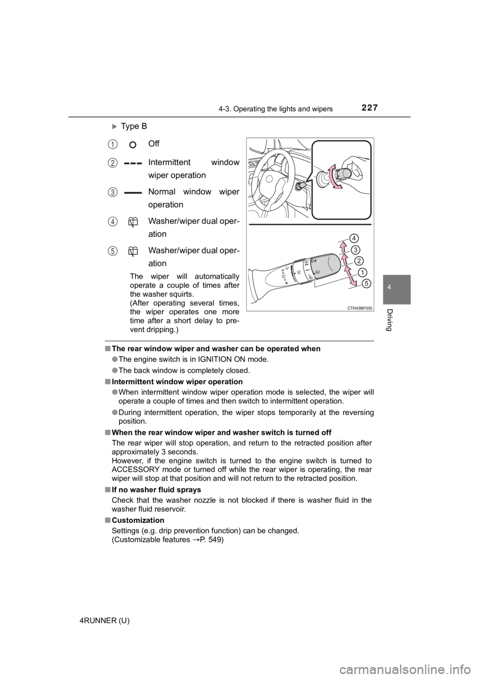 TOYOTA 4RUNNER 2023  Owners Manual 2274-3. Operating the lights and wipers
4
Driving
4RUNNER (U)
Ty p e   B
Off
Intermittent  window
wiper operation
Normal  window  wiper
operation
Washer/wiper dual oper-
ation
Washer/wiper dual ope