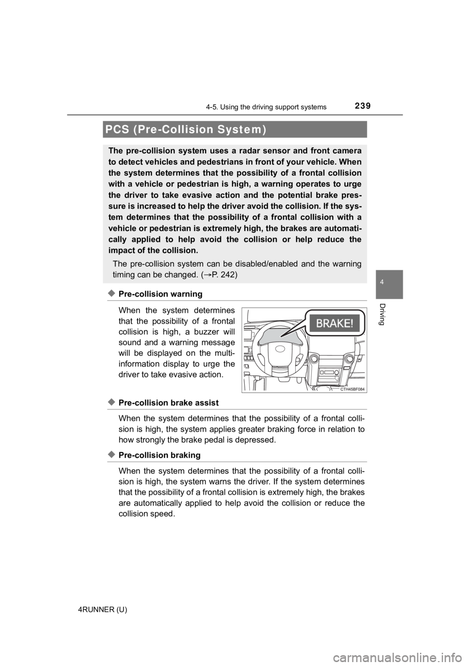 TOYOTA 4RUNNER 2023 User Guide 2394-5. Using the driving support systems
4
Driving
4RUNNER (U)
◆Pre-collision warning
When the system determines
that the possibility of a frontal
collision is high, a buzzer will
soun TOYOTA 4RUNNER 2023 User Guide 2394-5. Using the driving support systems
4
Driving
4RUNNER (U)
◆Pre-collision warning
When the system determines
that the possibility of a frontal
collision is high, a buzzer will
soun