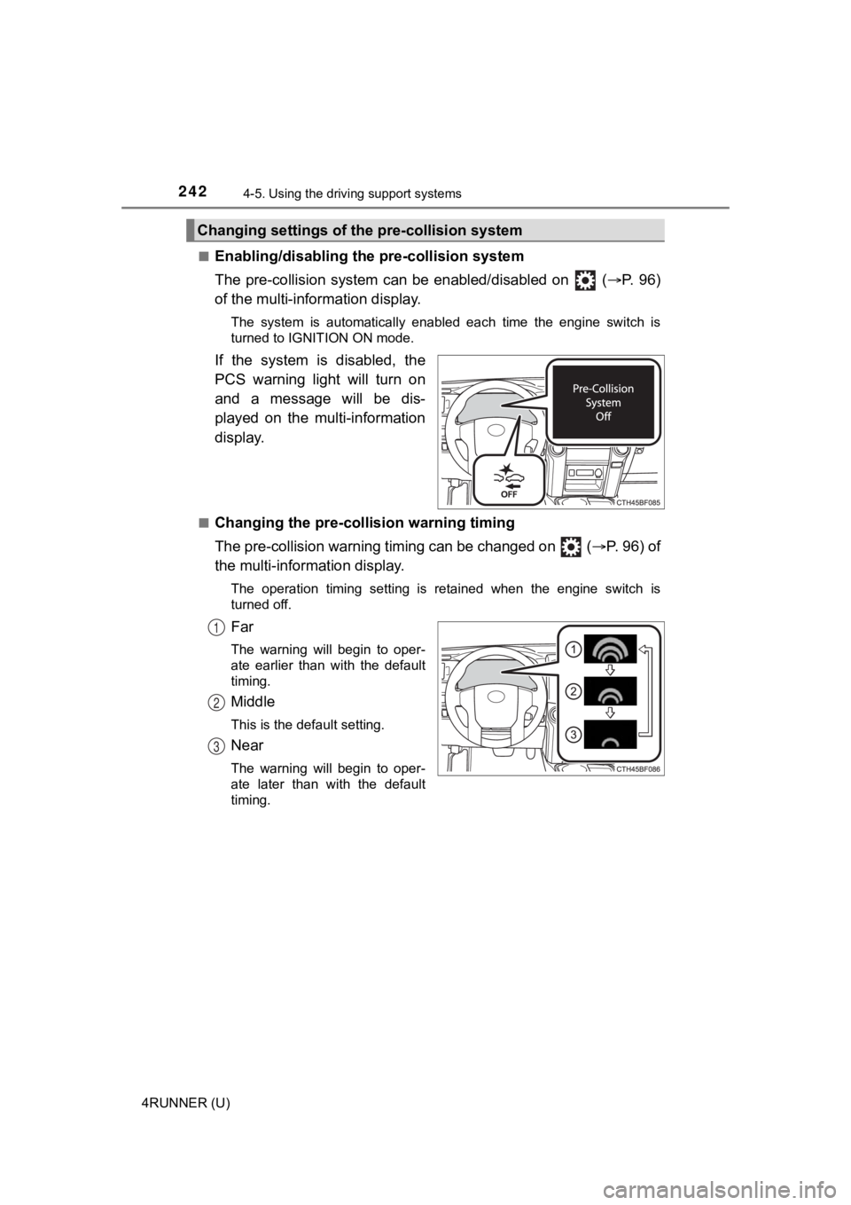 TOYOTA 4RUNNER 2023 Owners Manual 2424-5. Using the driving support systems
4RUNNER (U)■
Enabling/disabling th
e pre-collision system
The pre-collision sy stem can be enabled/disabled on ( P. 9 6 )
of the multi-information TOYOTA 4RUNNER 2023 Owners Manual 2424-5. Using the driving support systems
4RUNNER (U)■
Enabling/disabling th
e pre-collision system
The pre-collision sy stem can be enabled/disabled on ( P. 9 6 )
of the multi-information