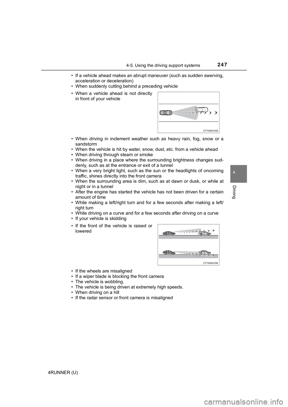 TOYOTA 4RUNNER 2023 Owners Manual 2474-5. Using the driving support systems
4
Driving
4RUNNER (U)• If a vehicle ahead makes an abrupt maneuver (such as sudden sw
erving,
acceleration or deceleration)
• When suddenly cutting behind TOYOTA 4RUNNER 2023 Owners Manual 2474-5. Using the driving support systems
4
Driving
4RUNNER (U)• If a vehicle ahead makes an abrupt maneuver (such as sudden sw
erving,
acceleration or deceleration)
• When suddenly cutting behind