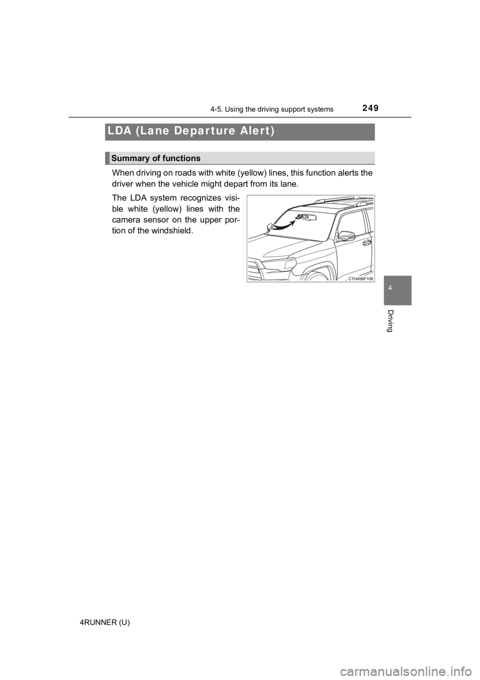 TOYOTA 4RUNNER 2023 Owners Manual 2494-5. Using the driving support systems
4
Driving
4RUNNER (U)
When driving on roads with white (yellow) lines, this function alerts the
driver when the vehicle mi ght depart from its lane.
The LDA TOYOTA 4RUNNER 2023 Owners Manual 2494-5. Using the driving support systems
4
Driving
4RUNNER (U)
When driving on roads with white (yellow) lines, this function alerts the
driver when the vehicle mi ght depart from its lane.
The LDA