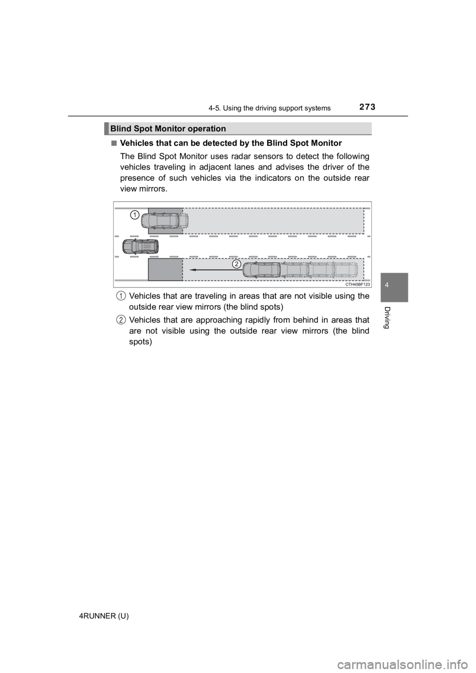 TOYOTA 4RUNNER 2023 Owners Guide 2734-5. Using the driving support systems
4
Driving
4RUNNER (U)■
Vehicles that can be detected
by the Blind Spot Monitor
The Blind Spot Monitor uses radar sensors to detect the followi ng TOYOTA 4RUNNER 2023 Owners Guide 2734-5. Using the driving support systems
4
Driving
4RUNNER (U)■
Vehicles that can be detected
by the Blind Spot Monitor
The Blind Spot Monitor uses radar sensors to detect the followi ng