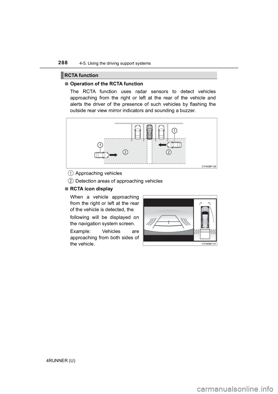 TOYOTA 4RUNNER 2023 Owners Manual 2884-5. Using the driving support systems
4RUNNER (U)■
Operation of the RCTA function
The RCTA function uses radar
sensors to detect vehicles
approaching from the right or left at th TOYOTA 4RUNNER 2023 Owners Manual 2884-5. Using the driving support systems
4RUNNER (U)■
Operation of the RCTA function
The RCTA function uses radar
sensors to detect vehicles
approaching from the right or left at th