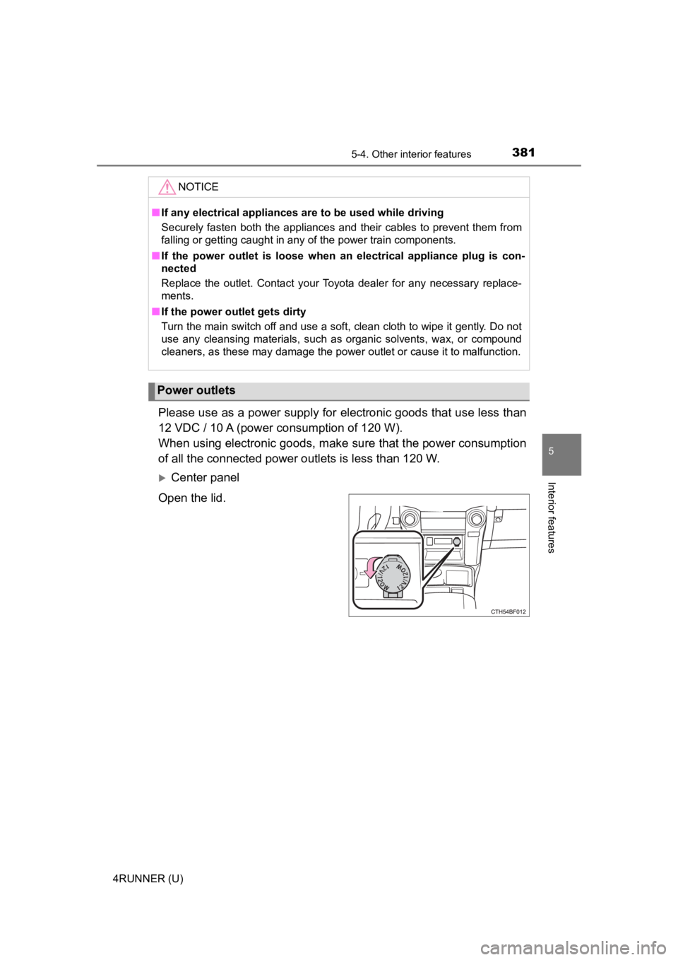 TOYOTA 4RUNNER 2023 Owners Manual 3815-4. Other interior features
5
Interior features
4RUNNER (U)
Please use as a power supply for electronic goods that use less than
12 VDC / 10 A (power c onsumption of 120 W).
When using electronic TOYOTA 4RUNNER 2023 Owners Manual 3815-4. Other interior features
5
Interior features
4RUNNER (U)
Please use as a power supply for electronic goods that use less than
12 VDC / 10 A (power c onsumption of 120 W).
When using electronic
