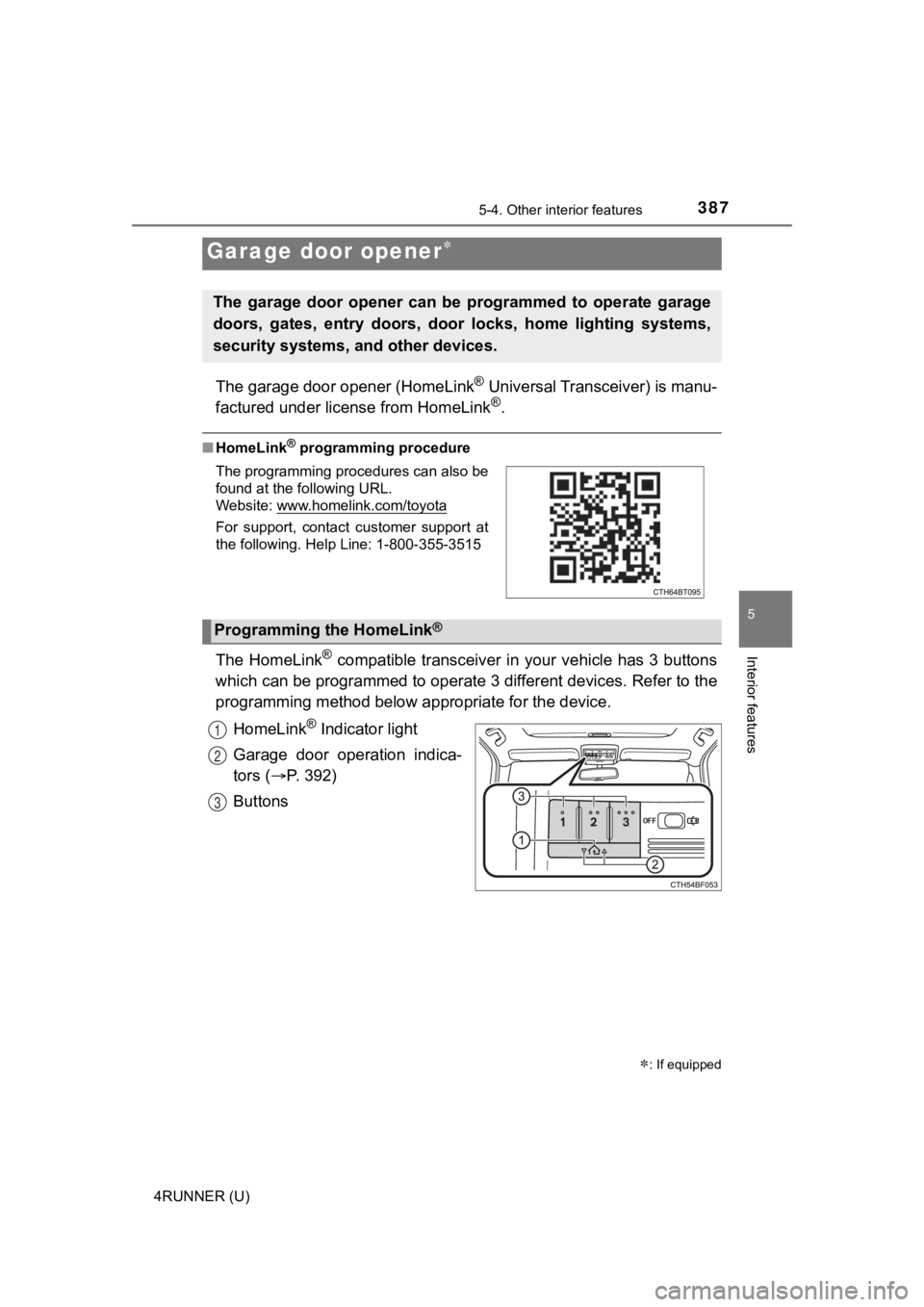 TOYOTA 4RUNNER 2023 Owners Manual 3875-4. Other interior features
5
Interior features
4RUNNER (U)
The garage door opener (HomeLink® Universal Transceiver) is manu-
factured under license from HomeLink®.
■ HomeLink® programming pr TOYOTA 4RUNNER 2023 Owners Manual 3875-4. Other interior features
5
Interior features
4RUNNER (U)
The garage door opener (HomeLink® Universal Transceiver) is manu-
factured under license from HomeLink®.
■ HomeLink® programming pr