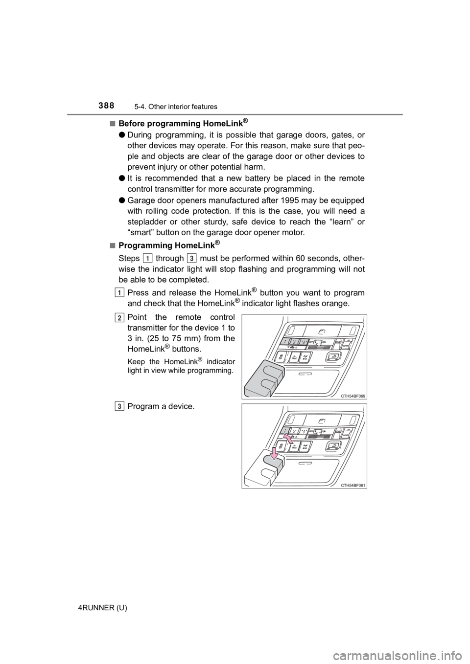 TOYOTA 4RUNNER 2023 Owners Manual 3885-4. Other interior features
4RUNNER (U)■
Before programming HomeLink®
●
During programming, it is possible that garage doors, gates, or
other devices may operate. For this reason, ma TOYOTA 4RUNNER 2023 Owners Manual 3885-4. Other interior features
4RUNNER (U)■
Before programming HomeLink®
●
During programming, it is possible that garage doors, gates, or
other devices may operate. For this reason, ma