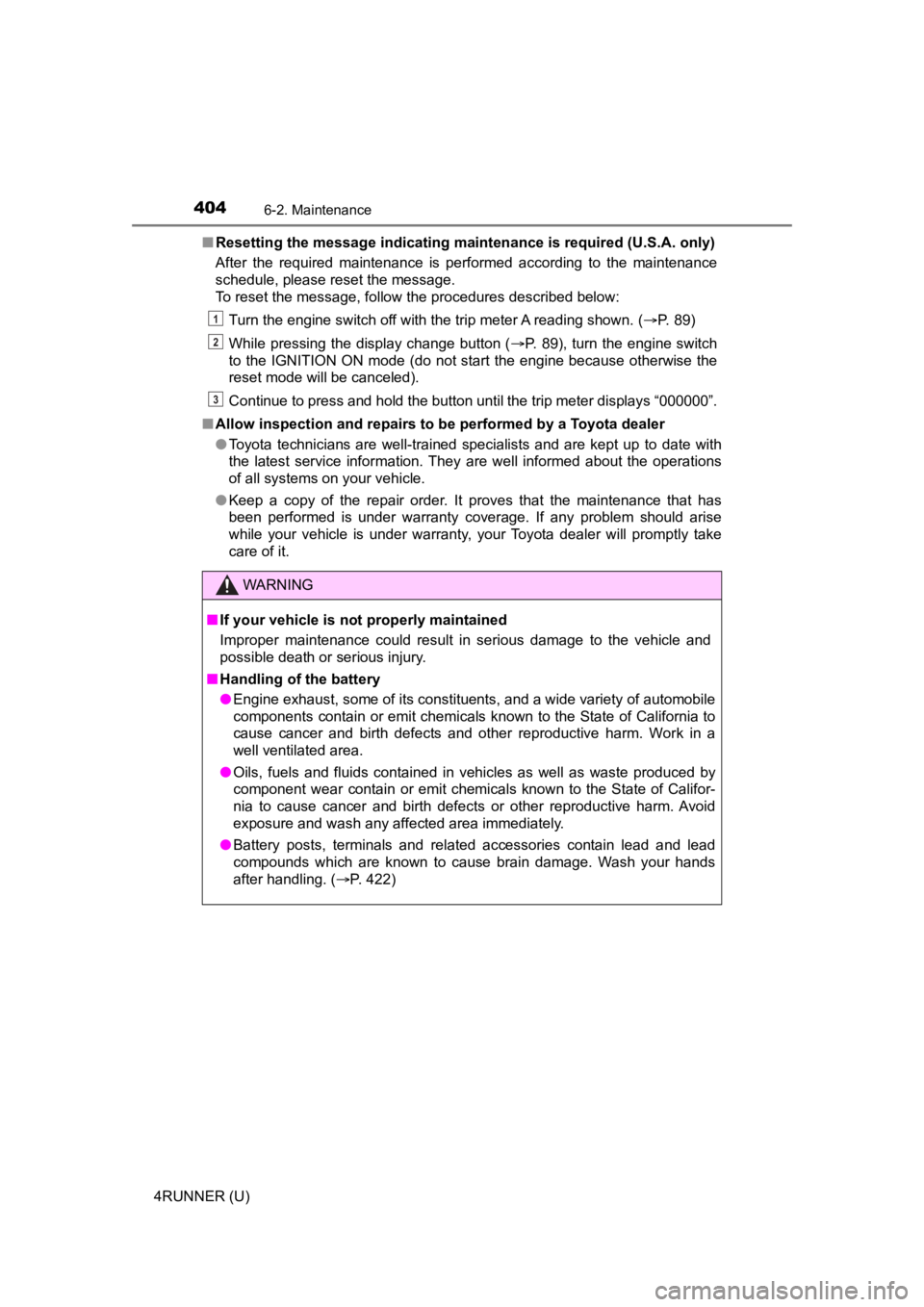 TOYOTA 4RUNNER 2023  Owners Manual 4046-2. Maintenance
4RUNNER (U)■
Resetting the message indicating maintenance is required (U.S.A. only)
After  the  required  maintenance  is  performed  according  to  the  ma intenance
schedule, p