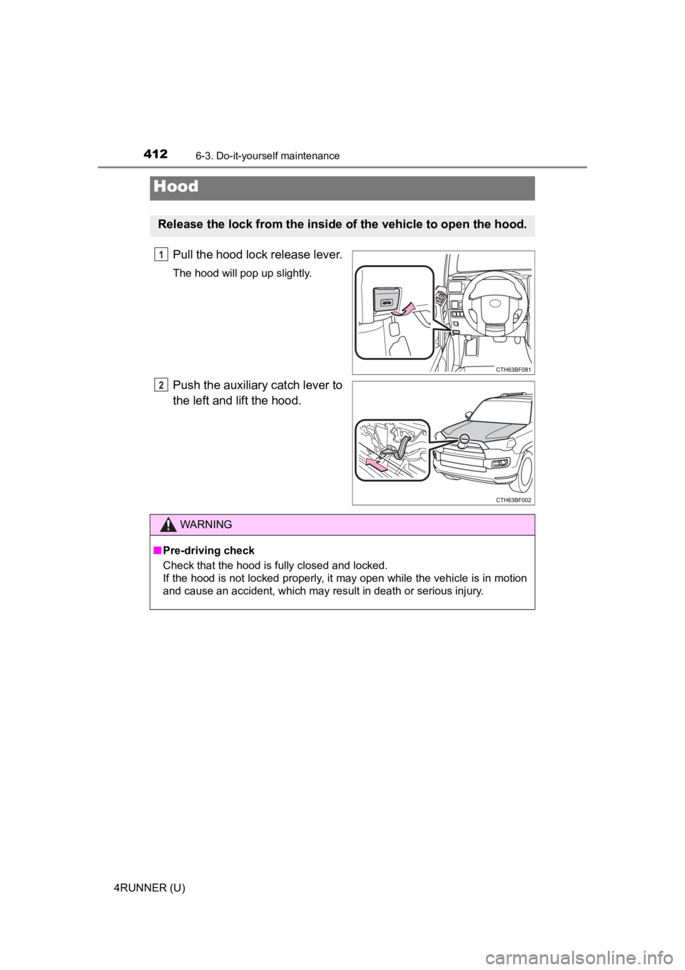 TOYOTA 4RUNNER 2023 Owners Manual 4126-3. Do-it-yourself maintenance
4RUNNER (U)
Pull the hood lock release lever.
The hood will pop up slightly.
Push the auxiliary catch lever to
the left and lift the hood.
Hood
Release the lock from TOYOTA 4RUNNER 2023 Owners Manual 4126-3. Do-it-yourself maintenance
4RUNNER (U)
Pull the hood lock release lever.
The hood will pop up slightly.
Push the auxiliary catch lever to
the left and lift the hood.
Hood
Release the lock from