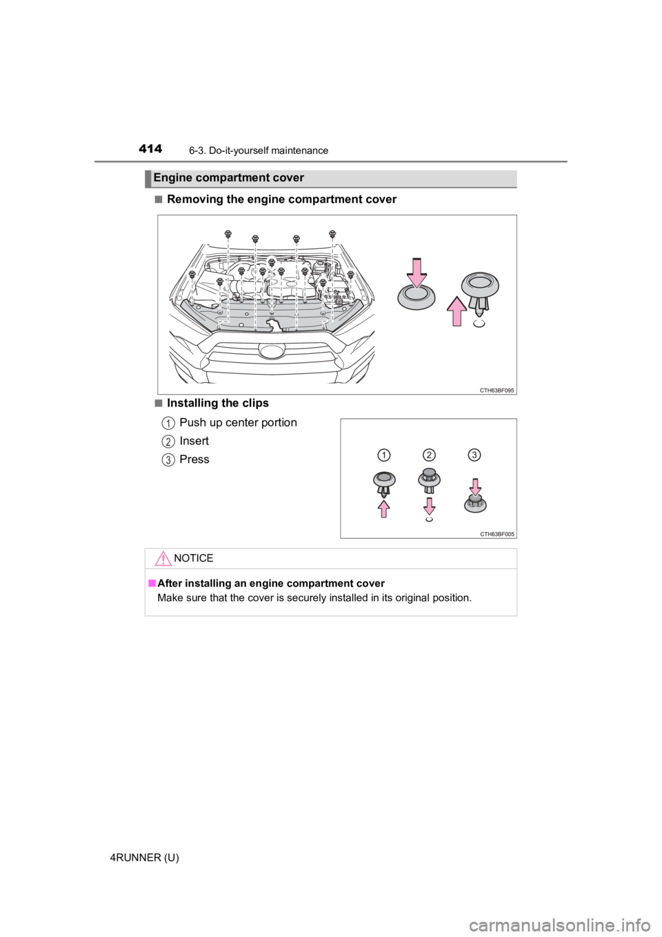 TOYOTA 4RUNNER 2023 Owners Manual 4146-3. Do-it-yourself maintenance
4RUNNER (U)■
Removing the engine compartment cover
■Installing the clips
Push up center portion
Insert
Press
Engine compa rtment cover
1
2
3
NOTICE
■After inst TOYOTA 4RUNNER 2023 Owners Manual 4146-3. Do-it-yourself maintenance
4RUNNER (U)■
Removing the engine compartment cover
■Installing the clips
Push up center portion
Insert
Press
Engine compa rtment cover
1
2
3
NOTICE
■After inst