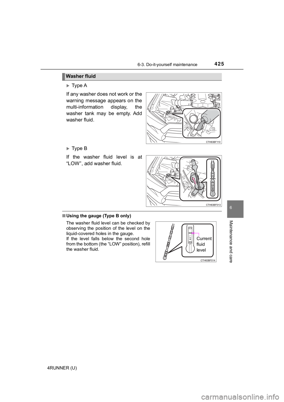 TOYOTA 4RUNNER 2023 Owners Manual 4256-3. Do-it-yourself maintenance
6
Maintenance and care
4RUNNER (U)
Ty p e A
If any washer does not work or the
warning message appears on the
multi-information display, the
washer tank TOYOTA 4RUNNER 2023 Owners Manual 4256-3. Do-it-yourself maintenance
6
Maintenance and care
4RUNNER (U)
Ty p e A
If any washer does not work or the
warning message appears on the
multi-information display, the
washer tank