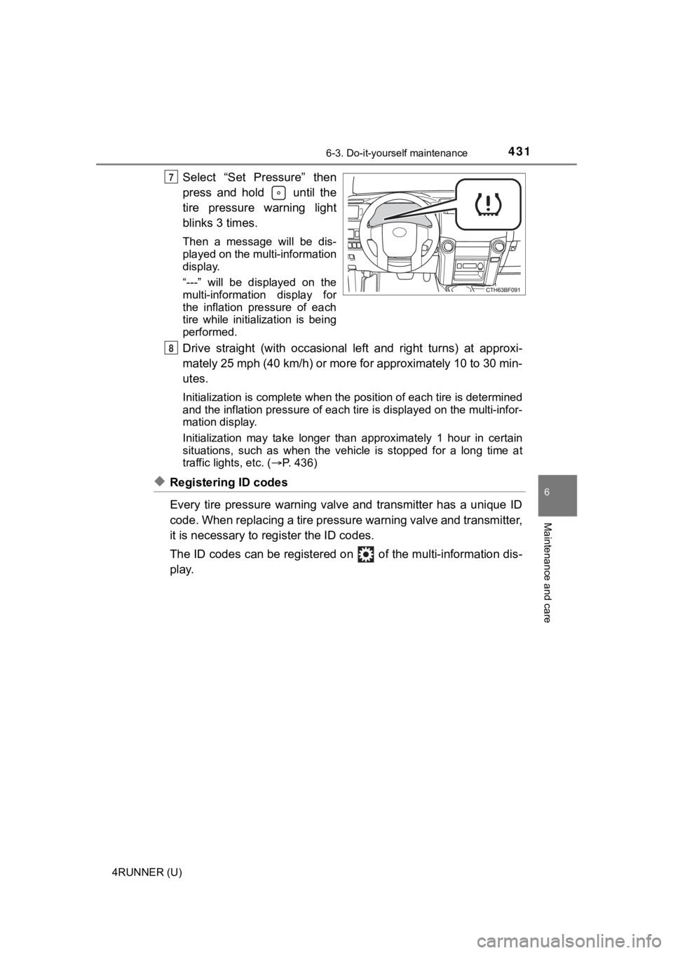 TOYOTA 4RUNNER 2023 Owners Manual 4316-3. Do-it-yourself maintenance
6
Maintenance and care
4RUNNER (U)
Select “Set Pressure” then
press and hold until the
tire pressure warning light
blinks 3 times.
Then a message TOYOTA 4RUNNER 2023 Owners Manual 4316-3. Do-it-yourself maintenance
6
Maintenance and care
4RUNNER (U)
Select “Set Pressure” then
press and hold until the
tire pressure warning light
blinks 3 times.
Then a message