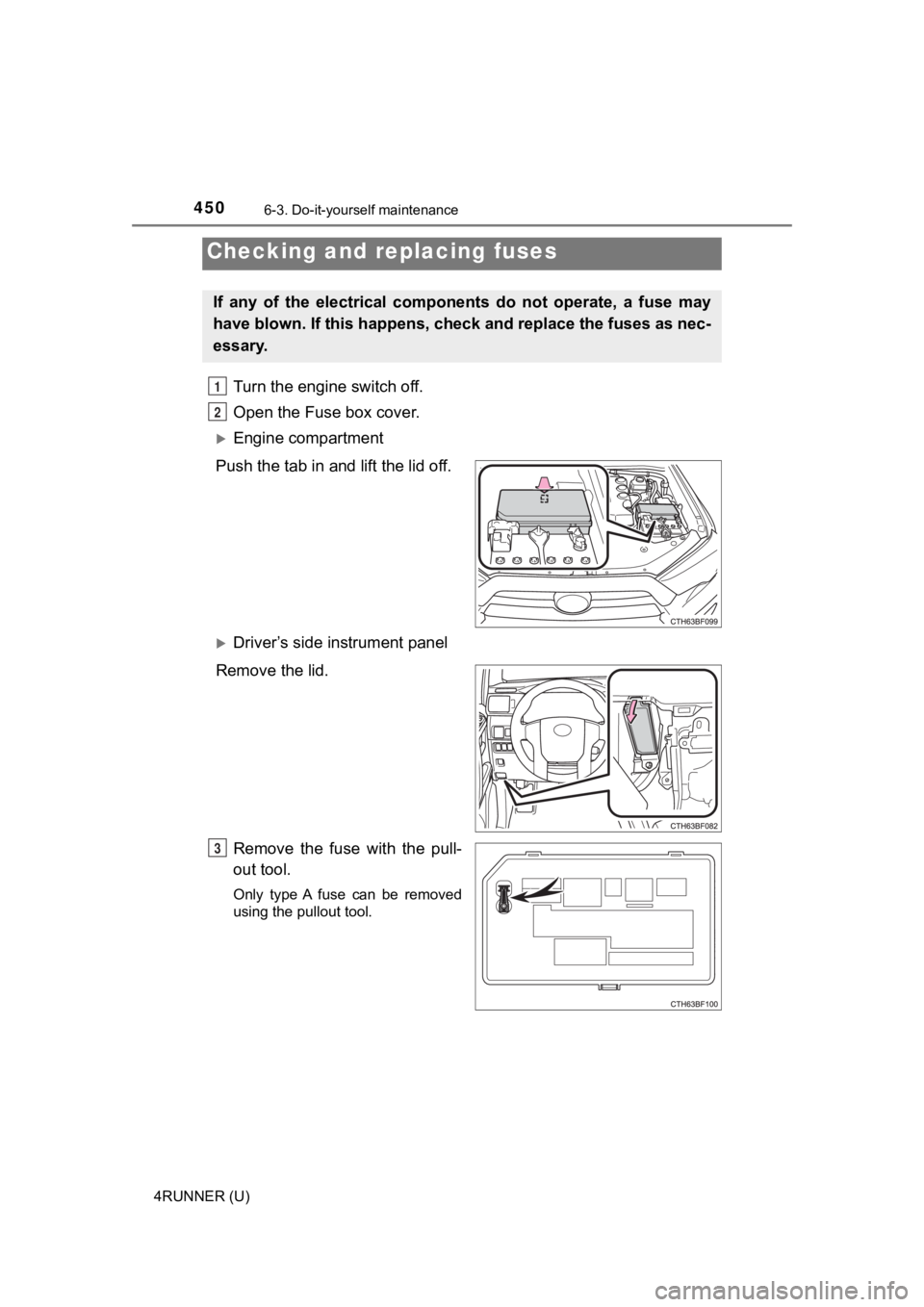 TOYOTA 4RUNNER 2023 Service Manual 4506-3. Do-it-yourself maintenance
4RUNNER (U)
Turn the engine switch off.
Open the Fuse box cover.
Engine compartment
Push the tab in and lift the lid off.
Driver’s side instrument panel
Rem TOYOTA 4RUNNER 2023 Service Manual 4506-3. Do-it-yourself maintenance
4RUNNER (U)
Turn the engine switch off.
Open the Fuse box cover.
Engine compartment
Push the tab in and lift the lid off.
Driver’s side instrument panel
Rem