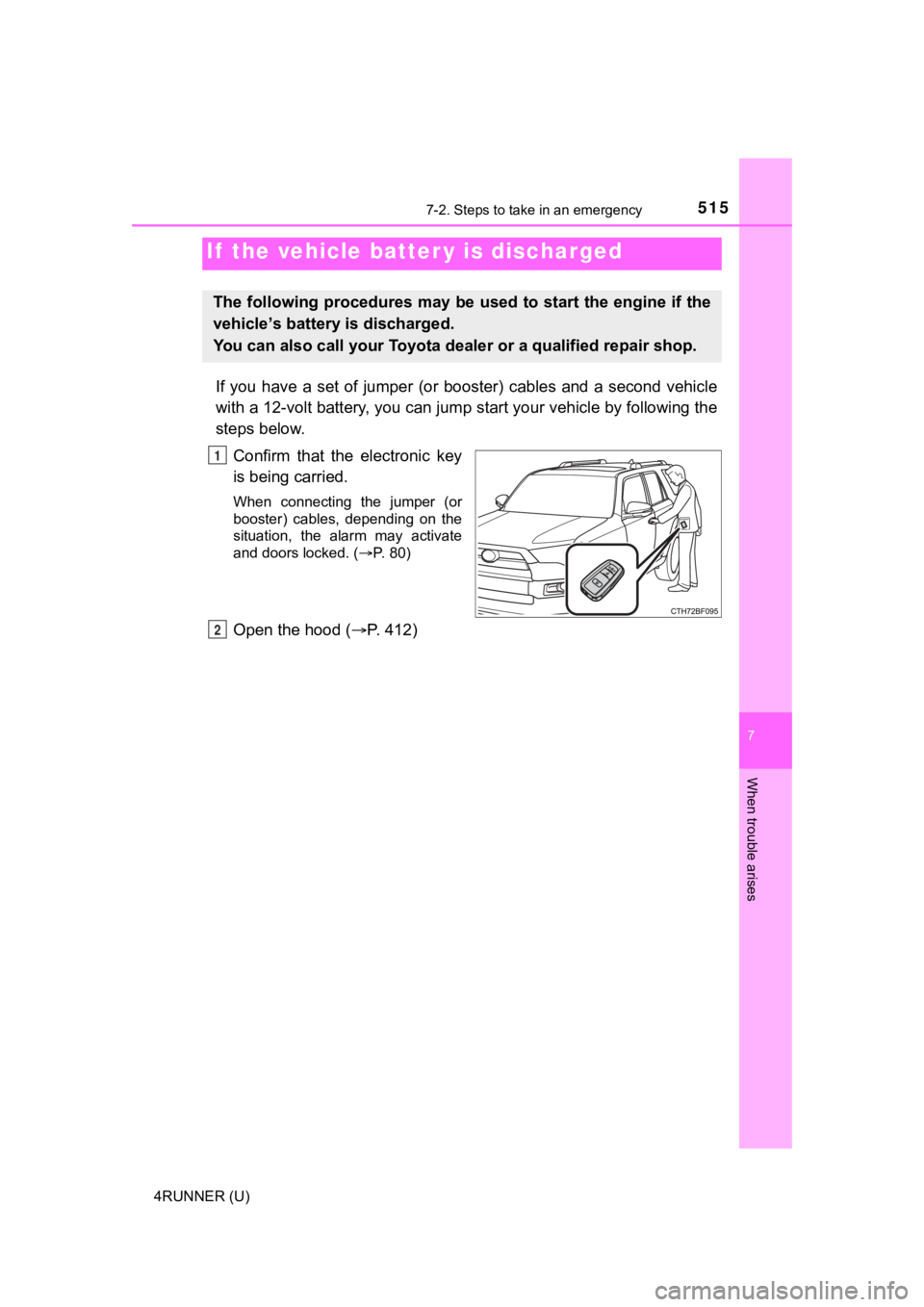 TOYOTA 4RUNNER 2023  Owners Manual 5157-2. Steps to take in an emergency
7
When trouble arises
4RUNNER (U)
If  you  have  a  set  of  jumper  (or  booster)  cables  and  a  second  vehicle
with a 12-volt battery, you can jump start you